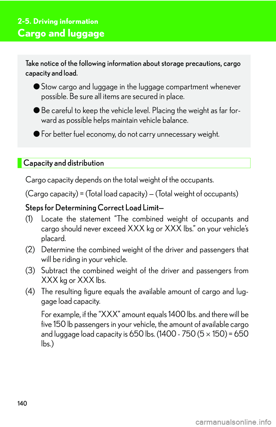 Lexus GX470 2007 Do-it-yourself maintenance / LEXUS 2007 GX470 (OM60C64U) User Guide 140
2-5. Driving information
Cargo and luggage
Capacity and distributionCargo capacity depends on the to tal weight of the occupants.
(Cargo capacity) = (Total load capa city) — (Total weight of oc Lexus GX470 2007 Do-it-yourself maintenance / LEXUS 2007 GX470 (OM60C64U) User Guide 140
2-5. Driving information
Cargo and luggage
Capacity and distributionCargo capacity depends on the to tal weight of the occupants.
(Cargo capacity) = (Total load capa city) — (Total weight of oc