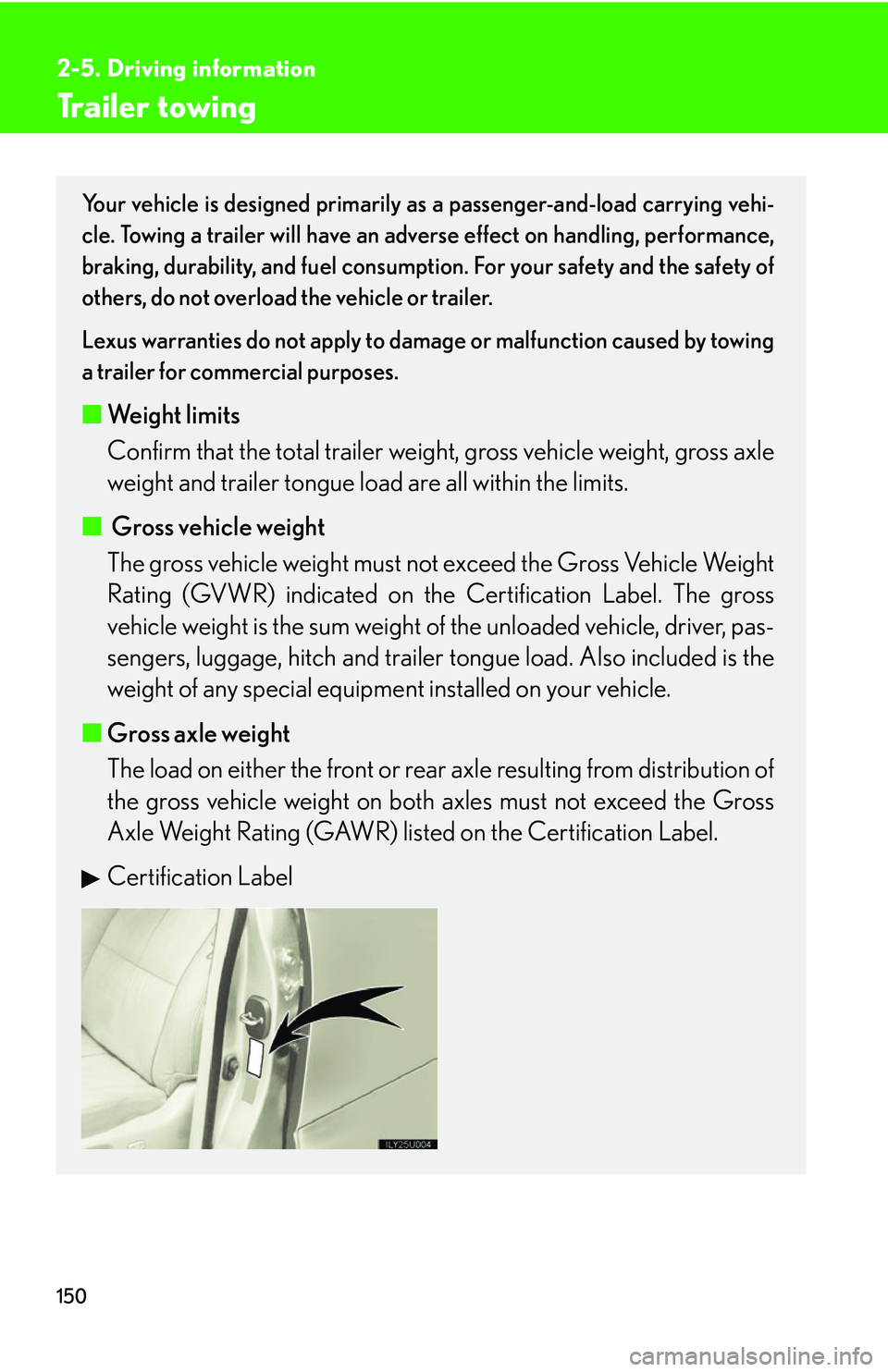 Lexus GX470 2007 Do-it-yourself maintenance / LEXUS 2007 GX470 OWNERS MANUAL (OM60C64U) 150
2-5. Driving information
Trailer towing
Your vehicle is designed primarily as a passenger-and-load carrying vehi-
cle. Towing a trailer will have an adverse effect on handling, performance,
brakin Lexus GX470 2007 Do-it-yourself maintenance / LEXUS 2007 GX470 OWNERS MANUAL (OM60C64U) 150
2-5. Driving information
Trailer towing
Your vehicle is designed primarily as a passenger-and-load carrying vehi-
cle. Towing a trailer will have an adverse effect on handling, performance,
brakin