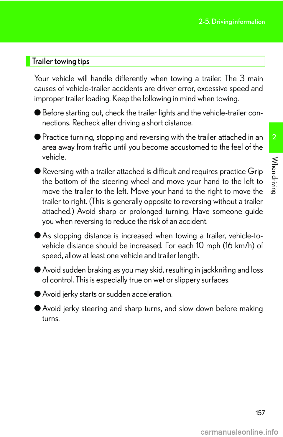 Lexus GX470 2007 Do-it-yourself maintenance / LEXUS 2007 GX470 OWNERS MANUAL (OM60C64U) 157
2-5. Driving information
2
When driving
Trailer towing tipsYour vehicle will handle differently when towing a trailer. The 3 main
causes of vehicle-trailer accidents are driver error, excessive Lexus GX470 2007 Do-it-yourself maintenance / LEXUS 2007 GX470 OWNERS MANUAL (OM60C64U) 157
2-5. Driving information
2
When driving
Trailer towing tipsYour vehicle will handle differently when towing a trailer. The 3 main
causes of vehicle-trailer accidents are driver error, excessive
