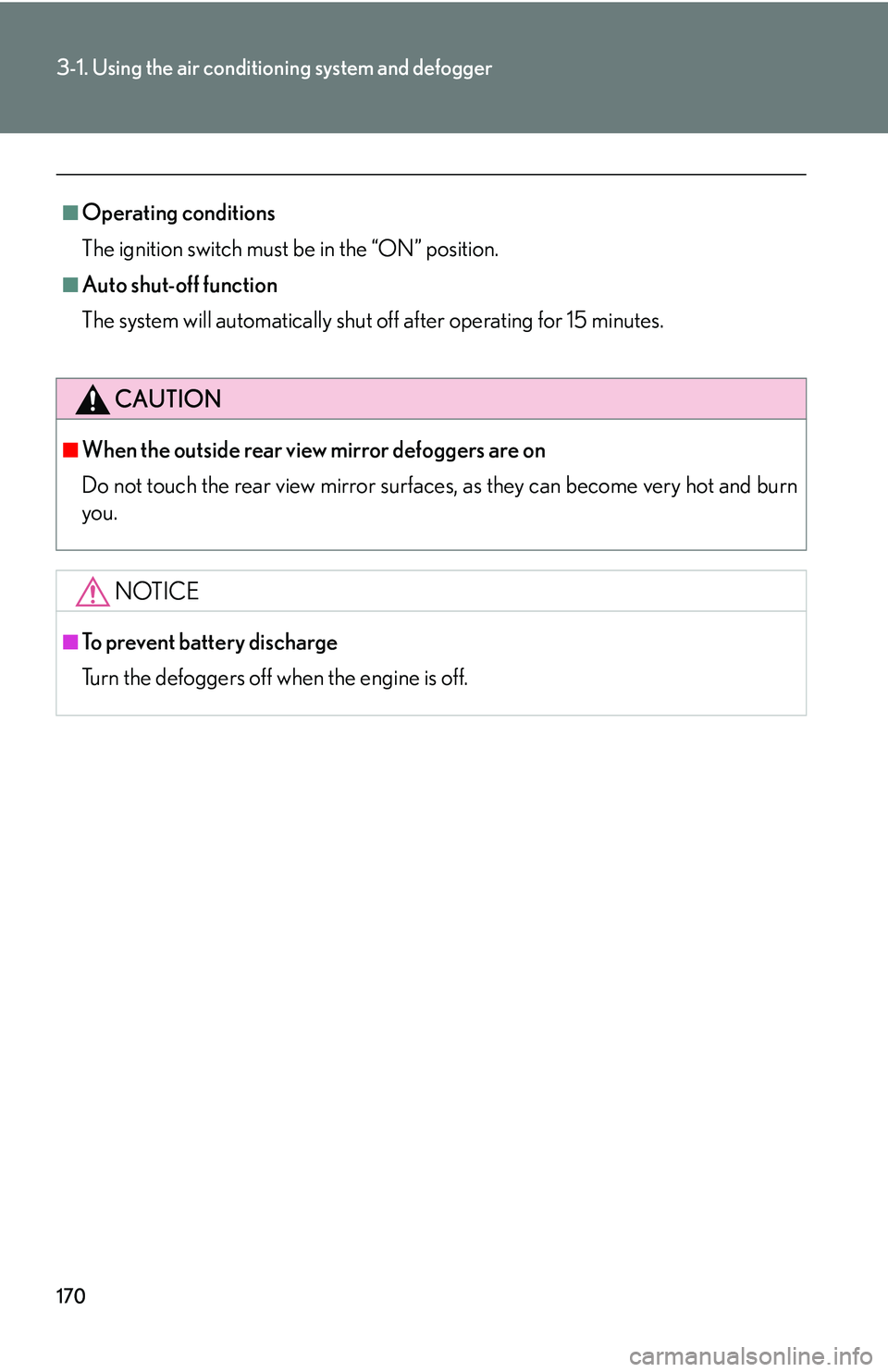 Lexus GX470 2007 Do-it-yourself maintenance / LEXUS 2007 GX470 (OM60C64U) Service Manual 170
3-1. Using the air conditioning system and defogger
■Operating conditions
The ignition switch must be in the “ON” position.
■Auto shut-off function
The system will automatically shut off a Lexus GX470 2007 Do-it-yourself maintenance / LEXUS 2007 GX470 (OM60C64U) Service Manual 170
3-1. Using the air conditioning system and defogger
■Operating conditions
The ignition switch must be in the “ON” position.
■Auto shut-off function
The system will automatically shut off a