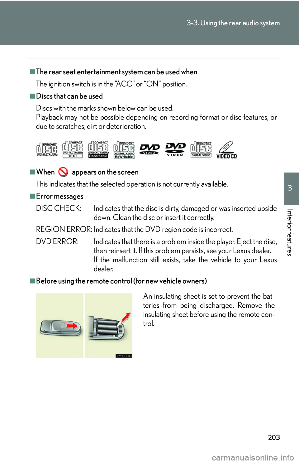 Lexus GX470 2007 Do-it-yourself maintenance / LEXUS 2007 GX470 (OM60C64U) User Guide 203
3-3. Using the rear audio system
3
Interior features
■The rear seat entertainment system can be used when
The ignition switch is in the “ACC” or “ON” position.
■Discs that can be used
Lexus GX470 2007 Do-it-yourself maintenance / LEXUS 2007 GX470 (OM60C64U) User Guide 203
3-3. Using the rear audio system
3
Interior features
■The rear seat entertainment system can be used when
The ignition switch is in the “ACC” or “ON” position.
■Discs that can be used
