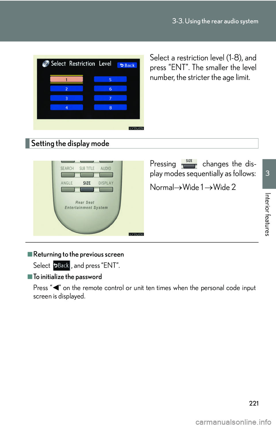 Lexus GX470 2007  Do-it-yourself maintenance / LEXUS 2007 GX470  (OM60C64U) Owners Guide 221
3-3. Using the rear audio system
3
Interior features
Select a restriction level (1-8), and
press “ENT”. The smaller the level
number, the stricter the age limit.
Setting the display modePressi