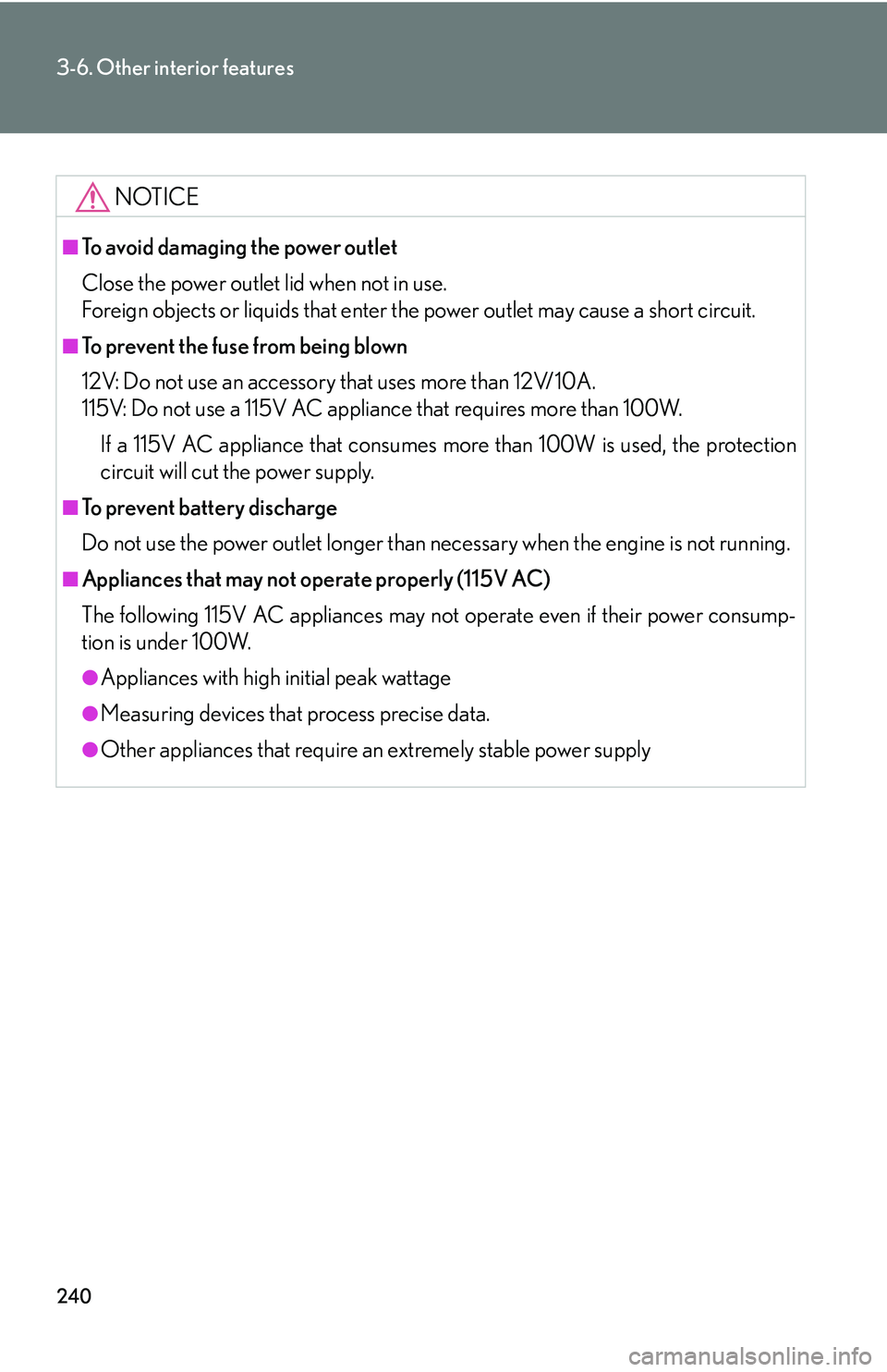 Lexus GX470 2007 Do-it-yourself maintenance / LEXUS 2007 GX470 (OM60C64U) Service Manual 240
3-6. Other interior features
NOTICE
■To avoid damaging the power outlet
Close the power outlet lid when not in use.
Foreign objects or liquids that enter the power outlet may cause a short circ Lexus GX470 2007 Do-it-yourself maintenance / LEXUS 2007 GX470 (OM60C64U) Service Manual 240
3-6. Other interior features
NOTICE
■To avoid damaging the power outlet
Close the power outlet lid when not in use.
Foreign objects or liquids that enter the power outlet may cause a short circ