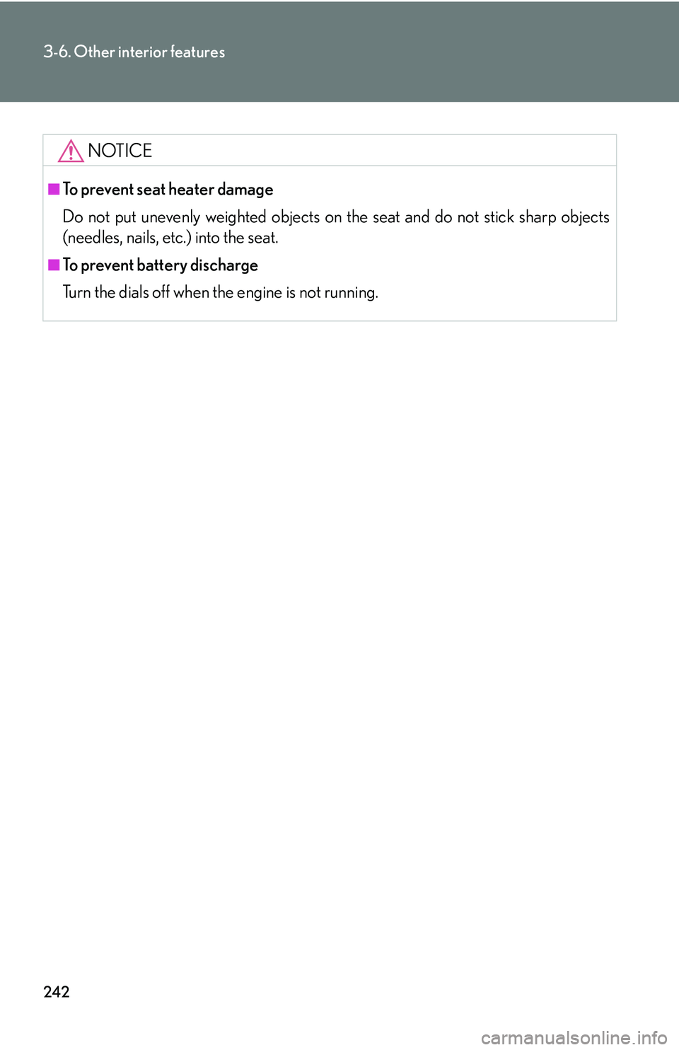 Lexus GX470 2007 Do-it-yourself maintenance / LEXUS 2007 GX470 (OM60C64U) Service Manual 242
3-6. Other interior features
NOTICE
■To prevent seat heater damage
Do not put unevenly weighted objects on the seat and do not stick sharp objects
(needles, nails, etc.) into the seat.
■To pre Lexus GX470 2007 Do-it-yourself maintenance / LEXUS 2007 GX470 (OM60C64U) Service Manual 242
3-6. Other interior features
NOTICE
■To prevent seat heater damage
Do not put unevenly weighted objects on the seat and do not stick sharp objects
(needles, nails, etc.) into the seat.
■To pre