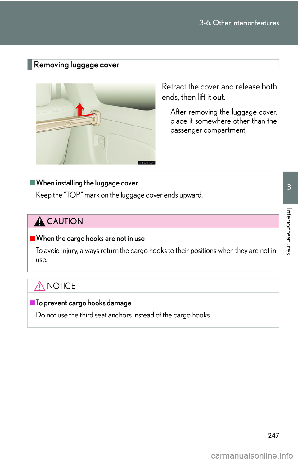 Lexus GX470 2007  Do-it-yourself maintenance / LEXUS 2007 GX470 OWNERS MANUAL (OM60C64U) 247
3-6. Other interior features
3
Interior features
Removing luggage coverRetract the cover and release both
ends, then lift it out.
After removing the luggage cover,
place it somewhere other than th