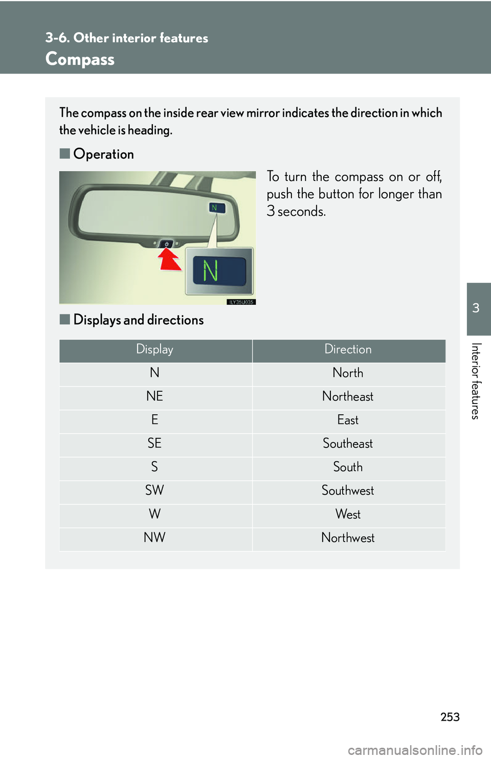 Lexus GX470 2007  Do-it-yourself maintenance / LEXUS 2007 GX470  (OM60C64U) Owners Guide 253
3-6. Other interior features
3
Interior features
Compass
The compass on the inside rear view mirror indicates the direction in which
the vehicle is heading.
■ Operation
To turn the compass on or