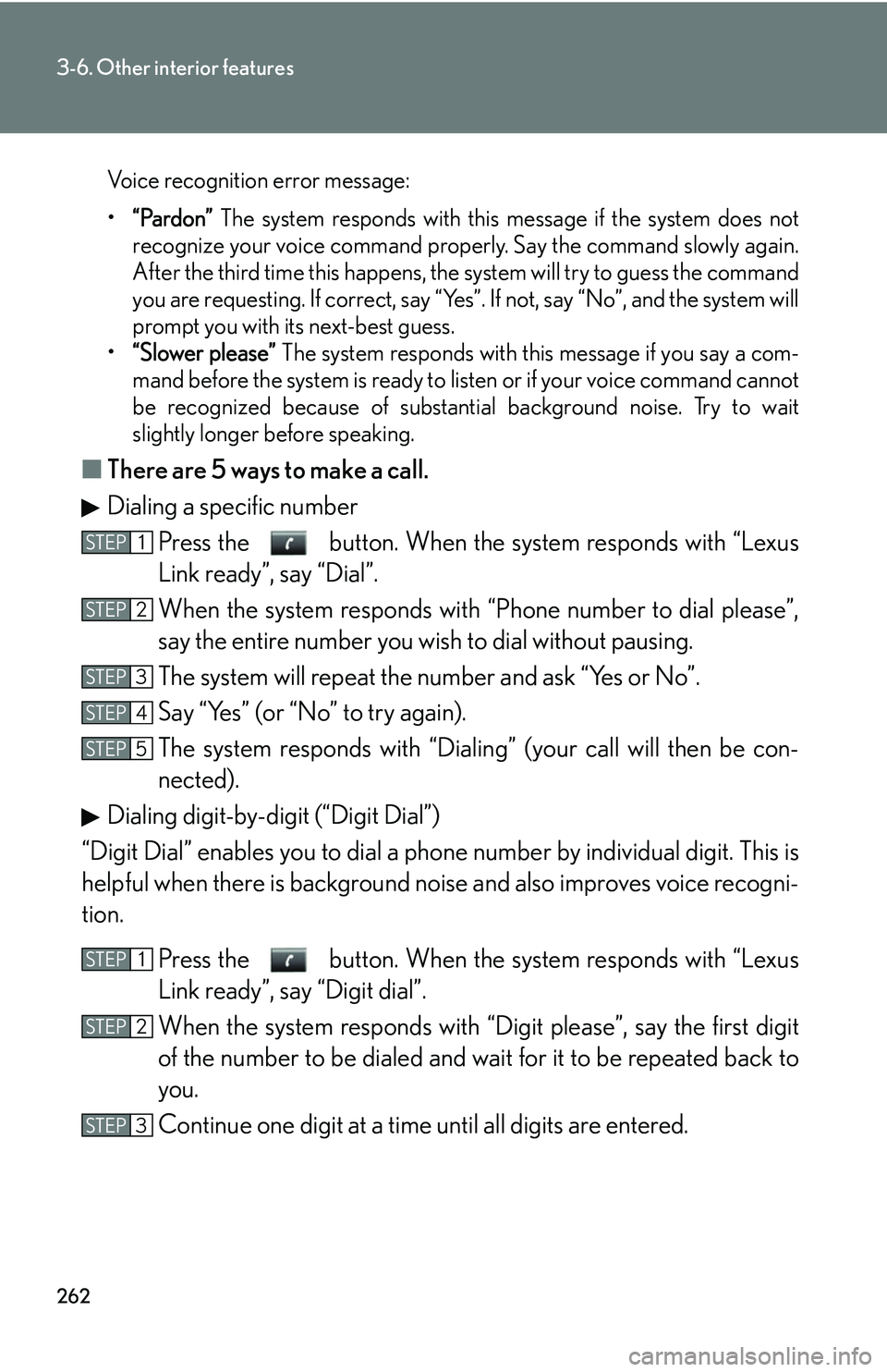 Lexus GX470 2007  Do-it-yourself maintenance / LEXUS 2007 GX470 OWNERS MANUAL (OM60C64U) 262
3-6. Other interior features
Voice recognition error message:
•“Pardon” The system responds with this message if the system does not
recognize your voice command properly. Say the command sl