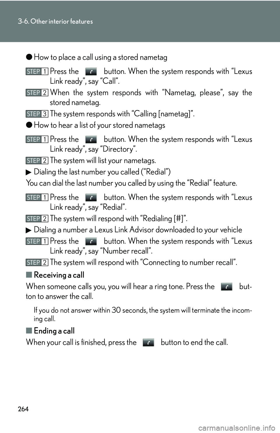 Lexus GX470 2007 Do-it-yourself maintenance / LEXUS 2007 GX470 OWNERS MANUAL (OM60C64U) 264
3-6. Other interior features
●How to place a call using a stored nametag
Press the button. When the system responds with “Lexus
Link ready”, say “Call”.
When the system responds with Lexus GX470 2007 Do-it-yourself maintenance / LEXUS 2007 GX470 OWNERS MANUAL (OM60C64U) 264
3-6. Other interior features
●How to place a call using a stored nametag
Press the button. When the system responds with “Lexus
Link ready”, say “Call”.
When the system responds with