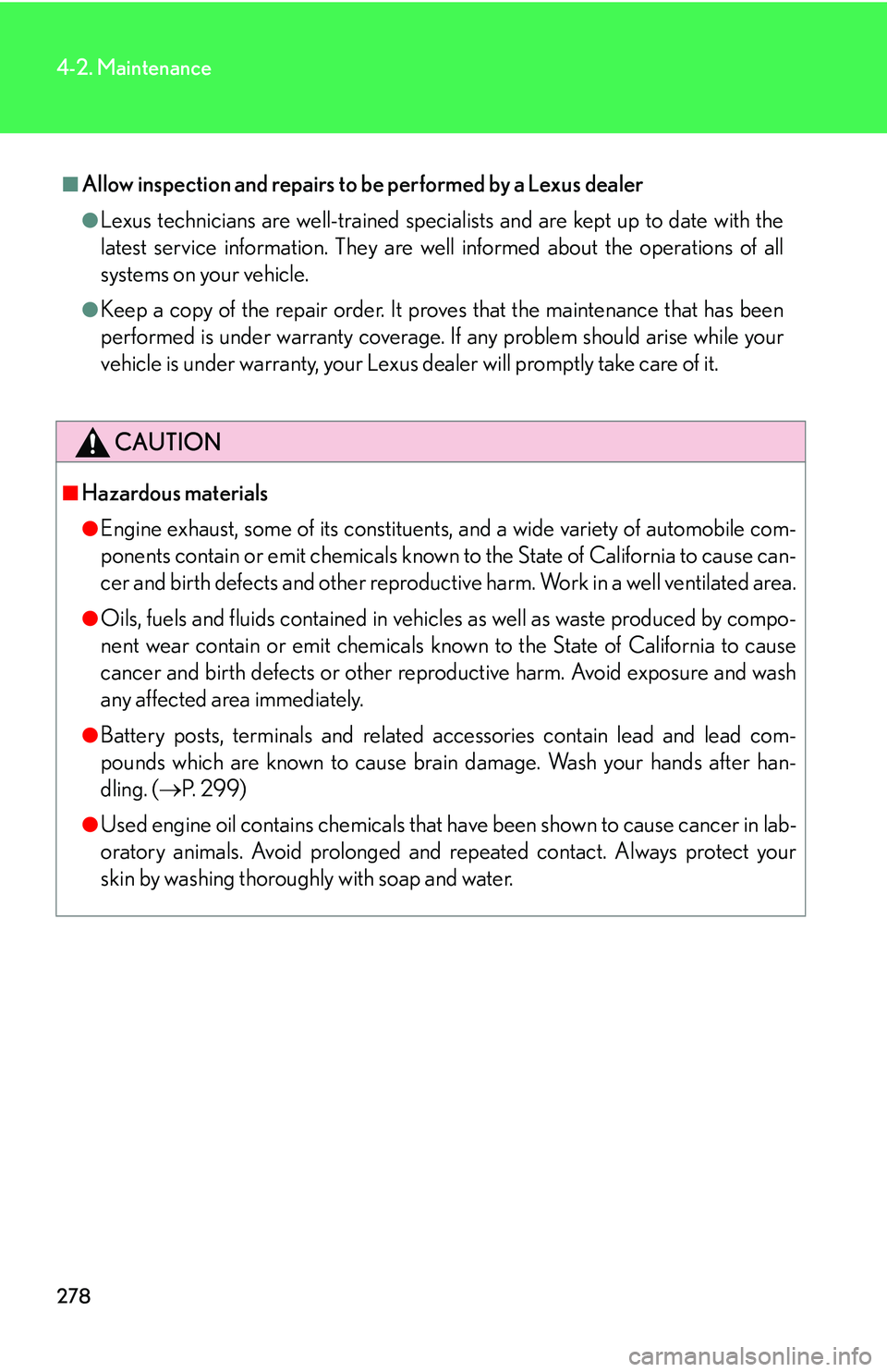 Lexus GX470 2007 Do-it-yourself maintenance / LEXUS 2007 GX470 (OM60C64U) Service Manual 278
4-2. Maintenance
■Allow inspection and repairs to be performed by a Lexus dealer
●Lexus technicians are well-trained speciali sts and are kept up to date with the
latest service information. T Lexus GX470 2007 Do-it-yourself maintenance / LEXUS 2007 GX470 (OM60C64U) Service Manual 278
4-2. Maintenance
■Allow inspection and repairs to be performed by a Lexus dealer
●Lexus technicians are well-trained speciali sts and are kept up to date with the
latest service information. T