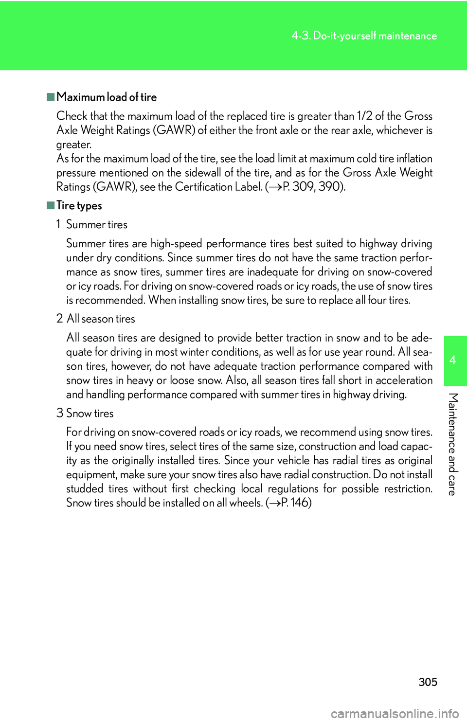 Lexus GX470 2007 Do-it-yourself maintenance / LEXUS 2007 GX470 OWNERS MANUAL (OM60C64U) 305
4-3. Do-it-yourself maintenance
4
Maintenance and care
■Maximum load of tire
Check that the maximum load of the replaced tire is greater than 1 /2 of the Gross
Axle Weight Ratings (GAWR) of eith Lexus GX470 2007 Do-it-yourself maintenance / LEXUS 2007 GX470 OWNERS MANUAL (OM60C64U) 305
4-3. Do-it-yourself maintenance
4
Maintenance and care
■Maximum load of tire
Check that the maximum load of the replaced tire is greater than 1 /2 of the Gross
Axle Weight Ratings (GAWR) of eith