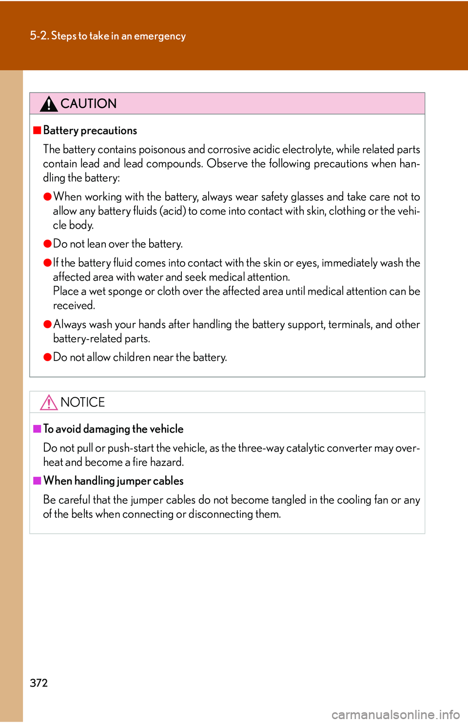 Lexus GX470 2007 Do-it-yourself maintenance / LEXUS 2007 GX470 OWNERS MANUAL (OM60C64U) 372
5-2. Steps to take in an emergency
CAUTION
■Battery precautions
The battery contains poisonous and corrosive acidic electrolyte, while related parts
contain lead and lead compounds. Observe the Lexus GX470 2007 Do-it-yourself maintenance / LEXUS 2007 GX470 OWNERS MANUAL (OM60C64U) 372
5-2. Steps to take in an emergency
CAUTION
■Battery precautions
The battery contains poisonous and corrosive acidic electrolyte, while related parts
contain lead and lead compounds. Observe the