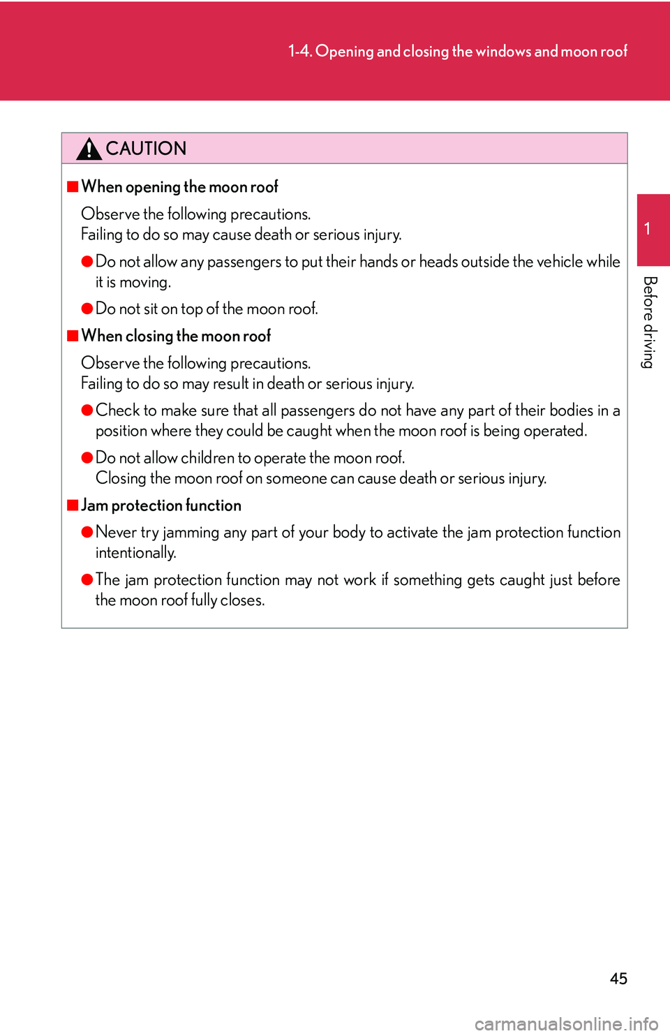 Lexus GX470 2007 Do-it-yourself maintenance / LEXUS 2007 GX470 (OM60C64U) Repair Manual 45
1-4. Opening and closing the windows and moon roof
1
Before driving
CAUTION
■When opening the moon roof
Observe the following precautions.
Failing to do so may cause death or serious injury.
●D Lexus GX470 2007 Do-it-yourself maintenance / LEXUS 2007 GX470 (OM60C64U) Repair Manual 45
1-4. Opening and closing the windows and moon roof
1
Before driving
CAUTION
■When opening the moon roof
Observe the following precautions.
Failing to do so may cause death or serious injury.
●D
