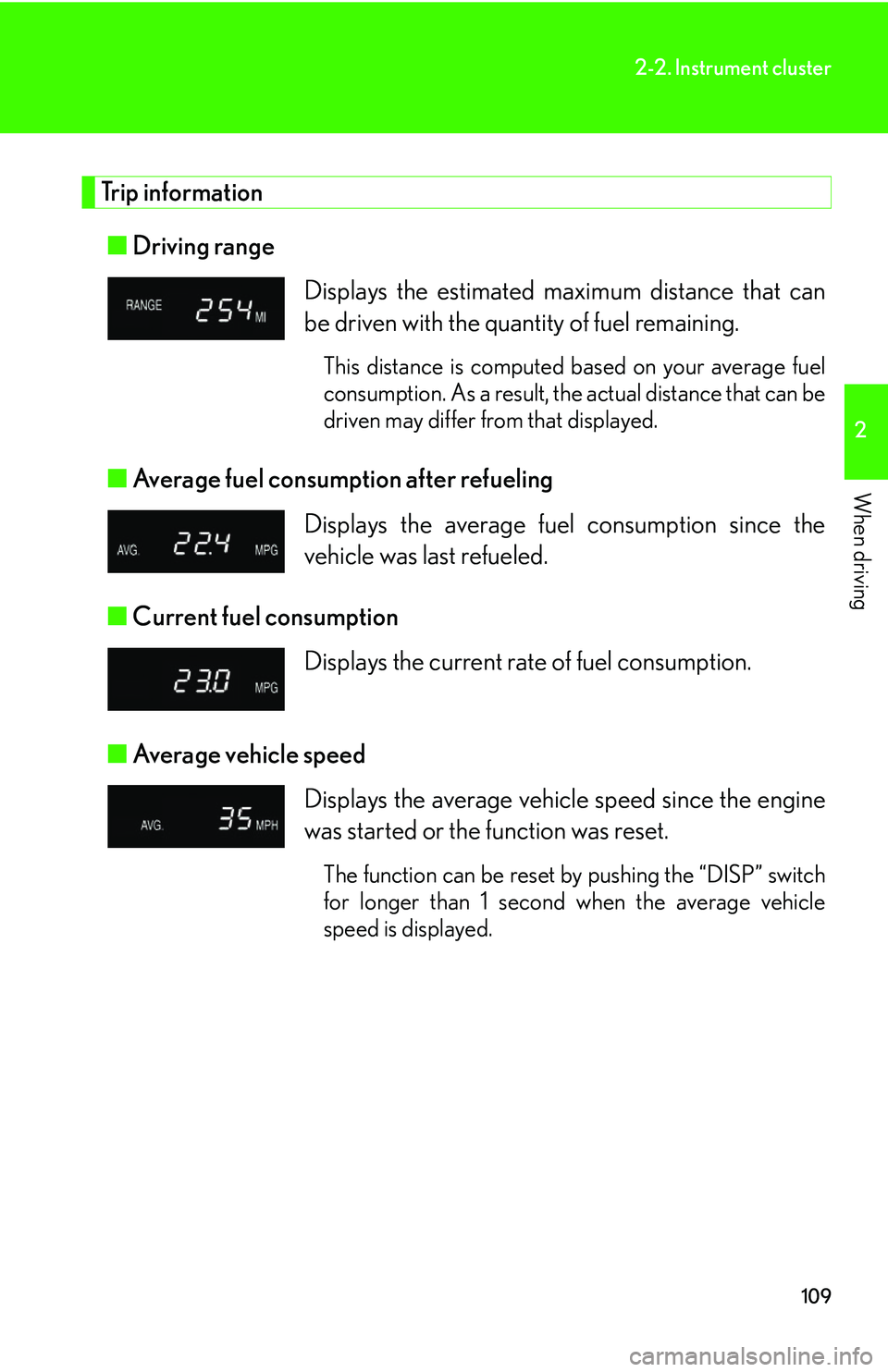 Lexus GX470 2007 Using other driving systems / 109
2-2. Instrument cluster
2
When driving
Trip information■ Driving range
■ Average fuel consumption after refueling
■ Current fuel consumption
■ Average vehicle speed Displays the estima Lexus GX470 2007 Using other driving systems / 109
2-2. Instrument cluster
2
When driving
Trip information■ Driving range
■ Average fuel consumption after refueling
■ Current fuel consumption
■ Average vehicle speed Displays the estima