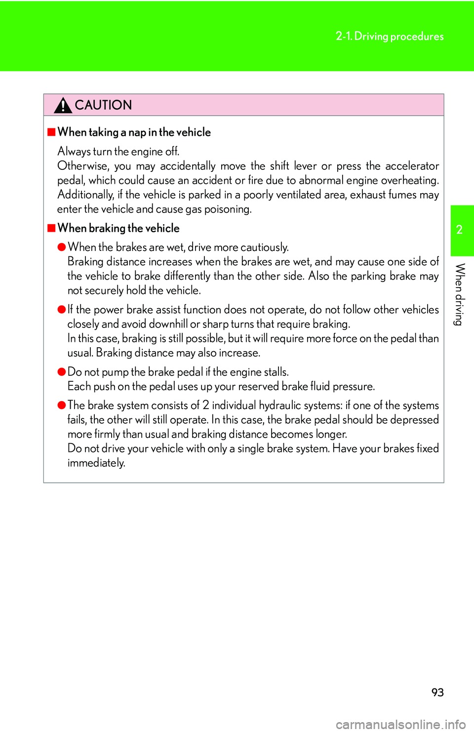 Lexus GX470 2007 Air Conditioning / LEXUS 2007 GX470 OWNERS MANUAL (OM60C64U) 93
2-1. Driving procedures
2
When driving
CAUTION
■When taking a nap in the vehicle
Always turn the engine off.
Otherwise, you may accidentally move the shift lever or press the accelerator
pedal, Lexus GX470 2007 Air Conditioning / LEXUS 2007 GX470 OWNERS MANUAL (OM60C64U) 93
2-1. Driving procedures
2
When driving
CAUTION
■When taking a nap in the vehicle
Always turn the engine off.
Otherwise, you may accidentally move the shift lever or press the accelerator
pedal,