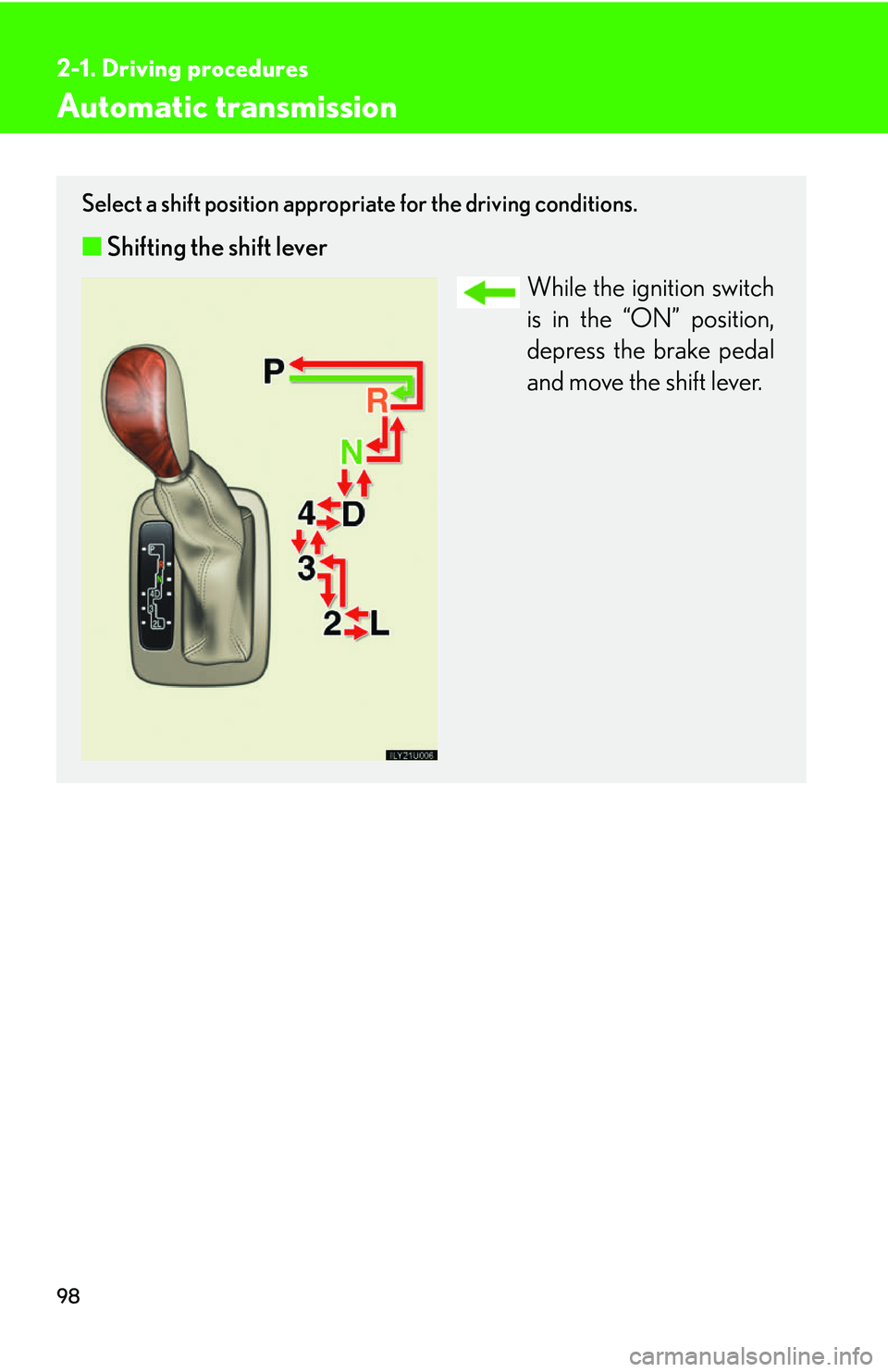Lexus GX470 2007 Air Conditioning / LEXUS 2007 GX470 OWNERS MANUAL (OM60C64U) 98
2-1. Driving procedures
Automatic transmission
Select a shift position appropriate for the driving conditions.
■Shifting the shift lever
While the ignition switch
is in the “ON” position,
dep Lexus GX470 2007 Air Conditioning / LEXUS 2007 GX470 OWNERS MANUAL (OM60C64U) 98
2-1. Driving procedures
Automatic transmission
Select a shift position appropriate for the driving conditions.
■Shifting the shift lever
While the ignition switch
is in the “ON” position,
dep