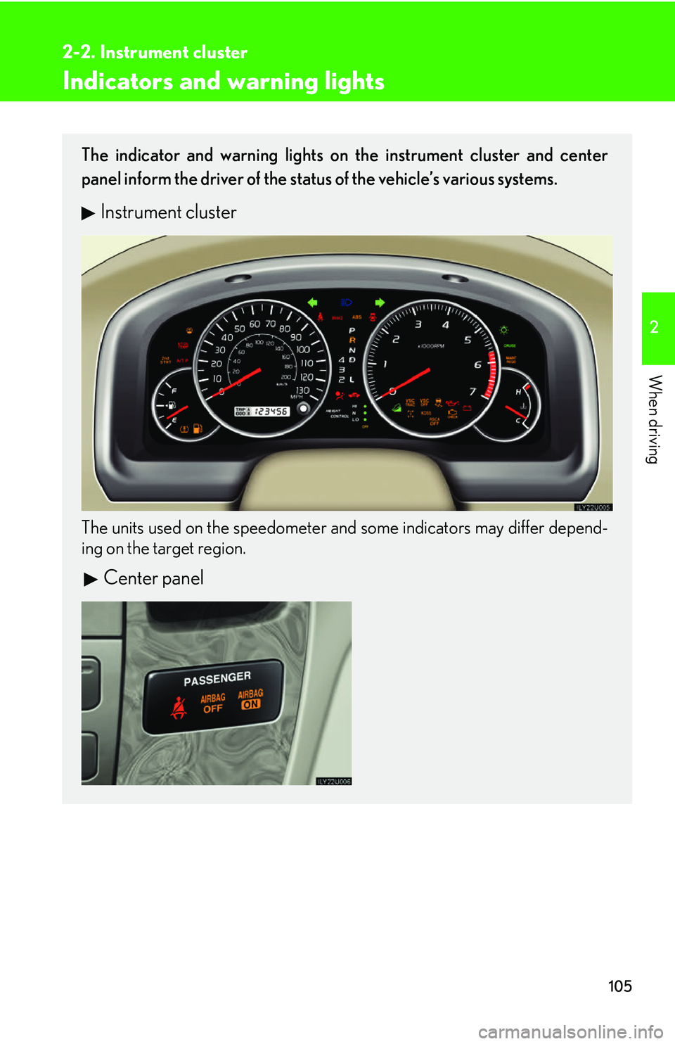 Lexus GX470 2007  Air Conditioning / LEXUS 2007 GX470 OWNERS MANUAL (OM60C64U) 105
2-2. Instrument cluster
2
When driving
Indicators and warning lights
The indicator and warning lights on the instrument cluster and center
panel inform the driver of the status of the vehicle’s 