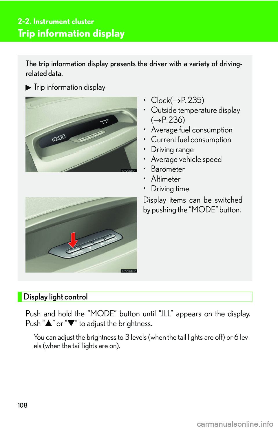 Lexus GX470 2007 Air Conditioning / LEXUS 2007 GX470 OWNERS MANUAL (OM60C64U) 108
2-2. Instrument cluster
Trip information display
Display light controlPush and hold the “MOD E” button until “ILL” appears on the display.
Push “ ▲” or “▼ ” to adjust the brigh Lexus GX470 2007 Air Conditioning / LEXUS 2007 GX470 OWNERS MANUAL (OM60C64U) 108
2-2. Instrument cluster
Trip information display
Display light controlPush and hold the “MOD E” button until “ILL” appears on the display.
Push “ ▲” or “▼ ” to adjust the brigh