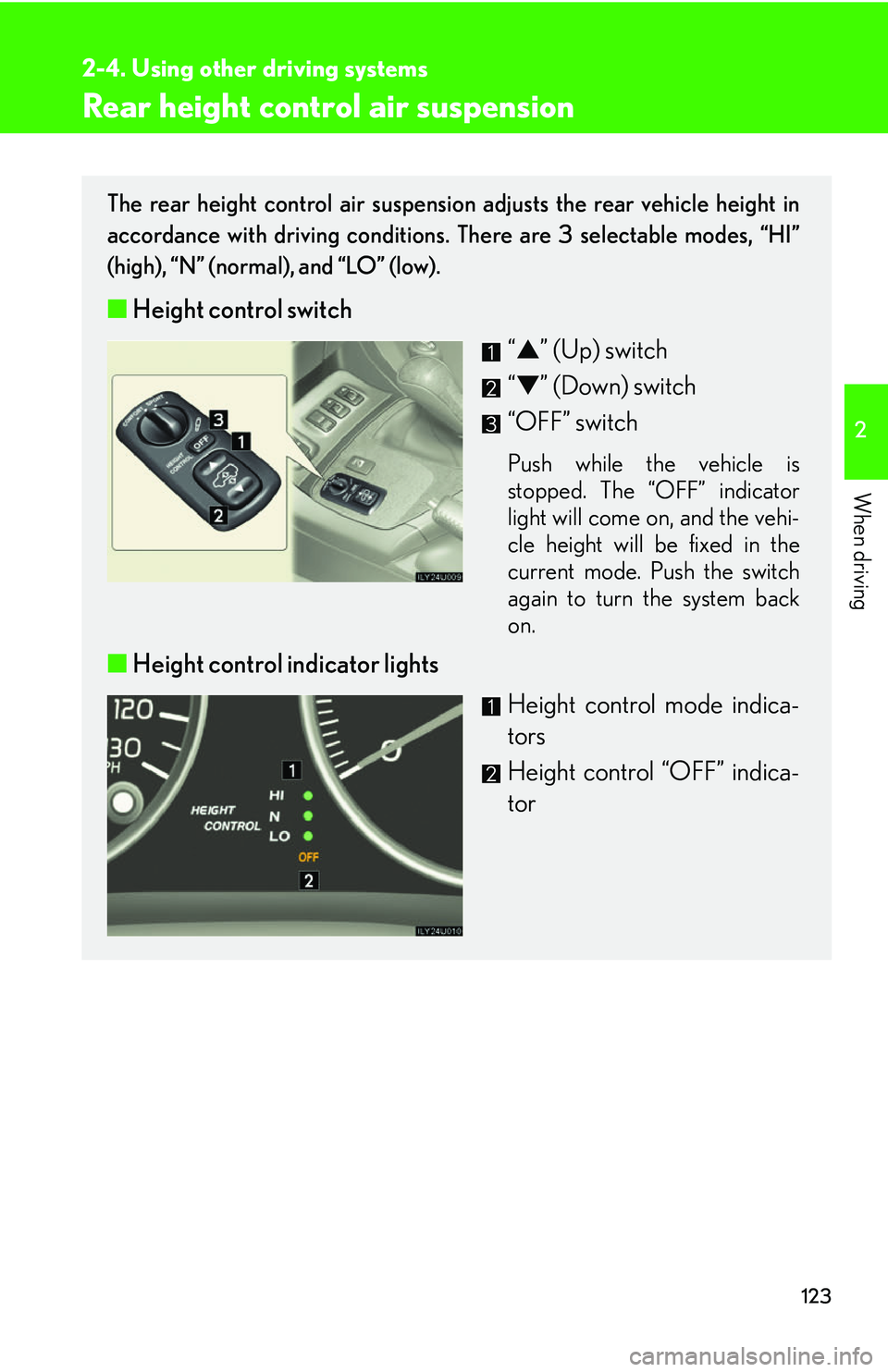 Lexus GX470 2007 Air Conditioning / LEXUS 2007 GX470 OWNERS MANUAL (OM60C64U) 123
2-4. Using other driving systems
2
When driving
Rear height control air suspension
The rear height control air suspension adjusts the rear vehicle height in
accordance with driving conditions. The Lexus GX470 2007 Air Conditioning / LEXUS 2007 GX470 OWNERS MANUAL (OM60C64U) 123
2-4. Using other driving systems
2
When driving
Rear height control air suspension
The rear height control air suspension adjusts the rear vehicle height in
accordance with driving conditions. The
