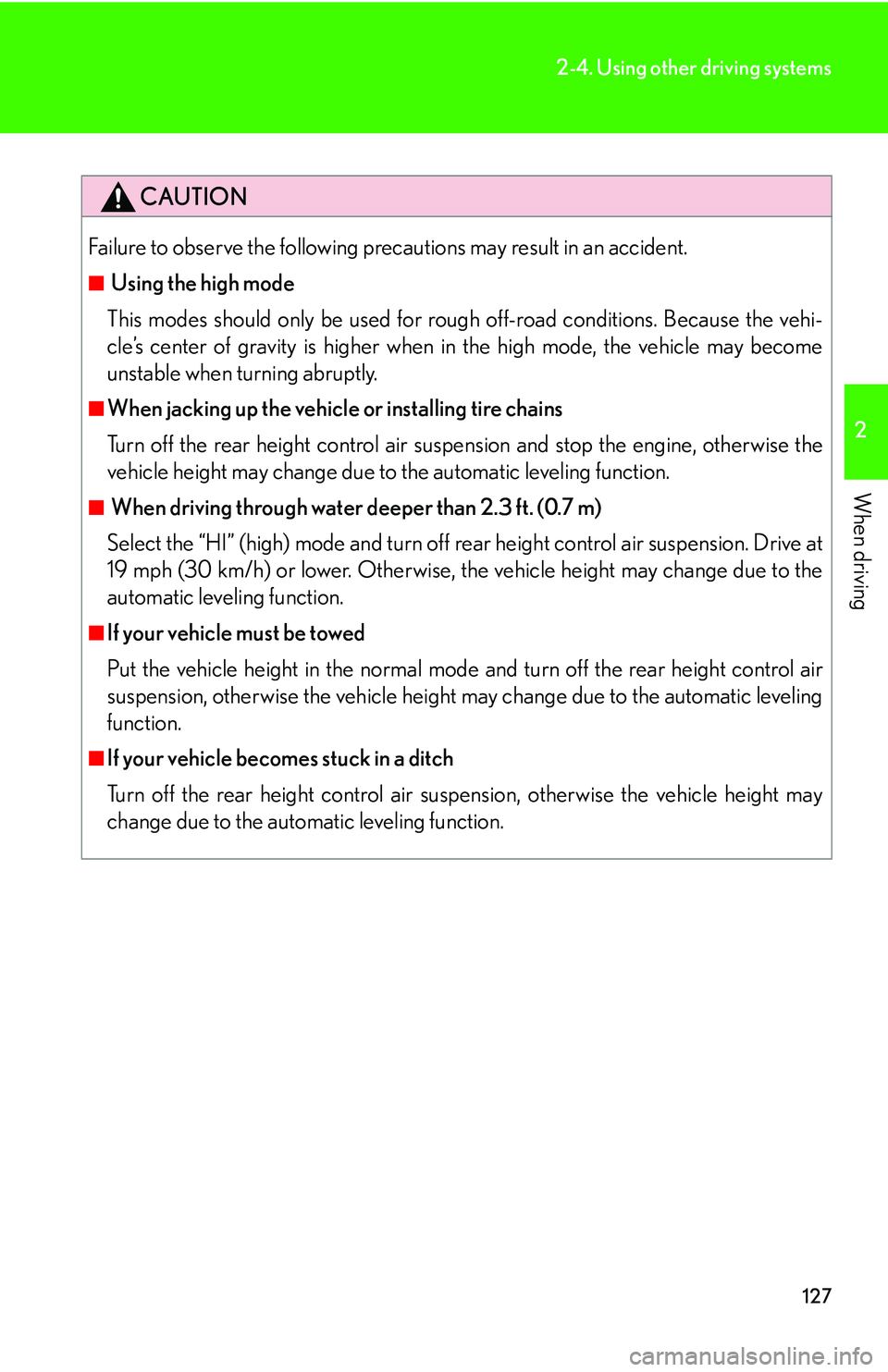 Lexus GX470 2007 Air Conditioning / LEXUS 2007 GX470 OWNERS MANUAL (OM60C64U) 127
2-4. Using other driving systems
2
When driving
CAUTION
Failure to observe the following precautions may result in an accident.
■ Using the high mode
This modes should only be used for rough off Lexus GX470 2007 Air Conditioning / LEXUS 2007 GX470 OWNERS MANUAL (OM60C64U) 127
2-4. Using other driving systems
2
When driving
CAUTION
Failure to observe the following precautions may result in an accident.
■ Using the high mode
This modes should only be used for rough off