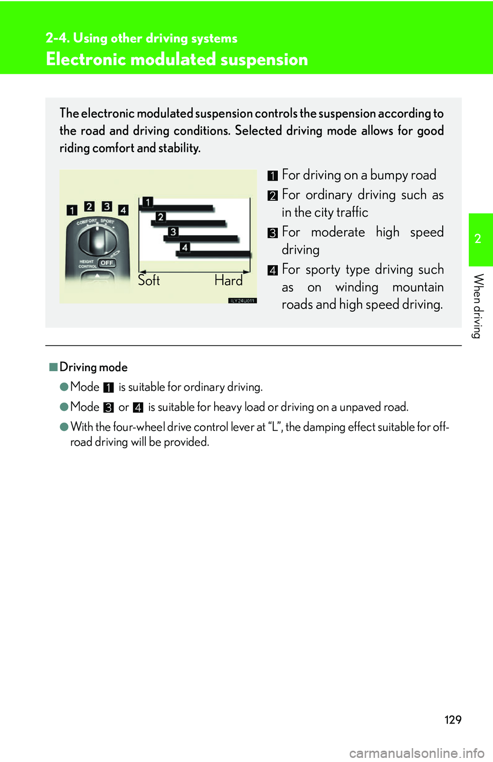 Lexus GX470 2007 Air Conditioning / LEXUS 2007 GX470 OWNERS MANUAL (OM60C64U) 129
2-4. Using other driving systems
2
When driving
Electronic modulated suspension
■Driving mode
●Mode is suitable for ordinary driving.
●Mode or is suitable for heavy load or driving on Lexus GX470 2007 Air Conditioning / LEXUS 2007 GX470 OWNERS MANUAL (OM60C64U) 129
2-4. Using other driving systems
2
When driving
Electronic modulated suspension
■Driving mode
●Mode is suitable for ordinary driving.
●Mode or is suitable for heavy load or driving on