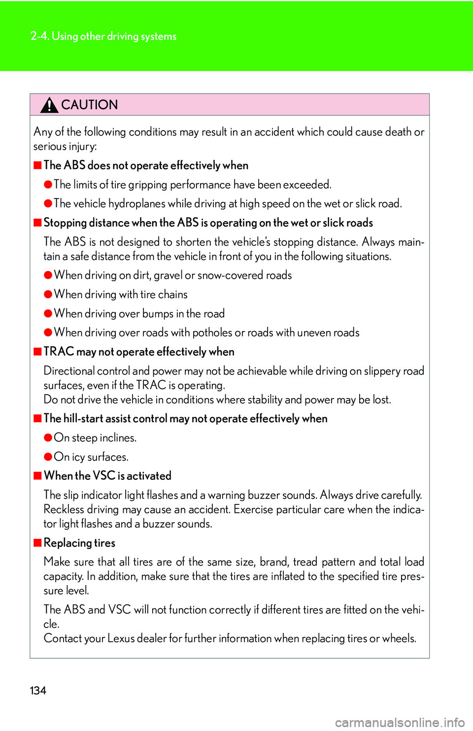 Lexus GX470 2007 Air Conditioning / LEXUS 2007 GX470 OWNERS MANUAL (OM60C64U) 134
2-4. Using other driving systems
CAUTION
Any of the following conditions may result in an accident which could cause death or
serious injury:
■The ABS does not operate effectively when
●The l Lexus GX470 2007 Air Conditioning / LEXUS 2007 GX470 OWNERS MANUAL (OM60C64U) 134
2-4. Using other driving systems
CAUTION
Any of the following conditions may result in an accident which could cause death or
serious injury:
■The ABS does not operate effectively when
●The l