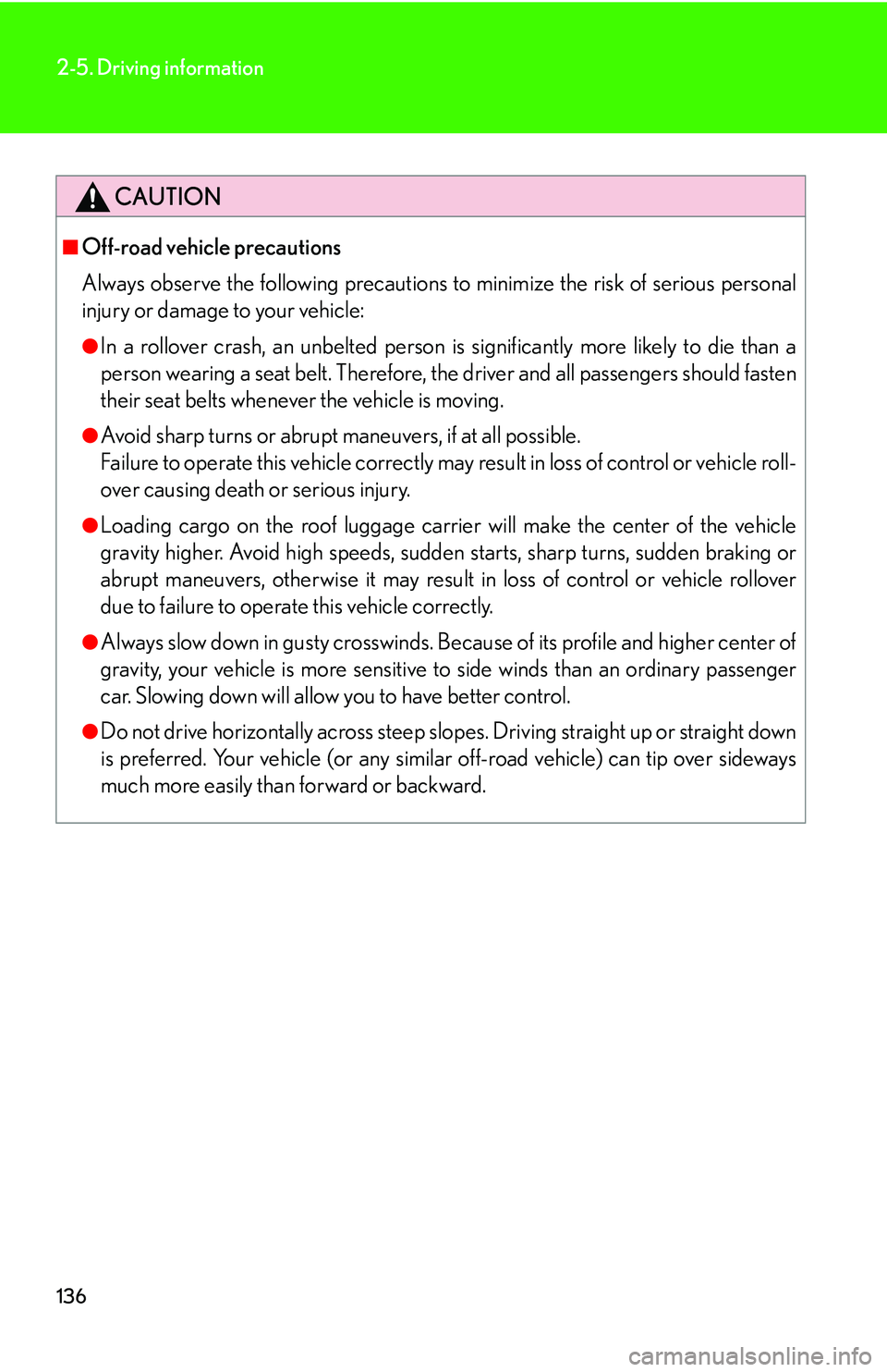 Lexus GX470 2007 Air Conditioning / LEXUS 2007 GX470 OWNERS MANUAL (OM60C64U) 136
2-5. Driving information
CAUTION
■Off-road vehicle precautions
Always observe the following precautions to minimize the risk of serious personal
injury or damage to your vehicle:
●In a rollove Lexus GX470 2007 Air Conditioning / LEXUS 2007 GX470 OWNERS MANUAL (OM60C64U) 136
2-5. Driving information
CAUTION
■Off-road vehicle precautions
Always observe the following precautions to minimize the risk of serious personal
injury or damage to your vehicle:
●In a rollove