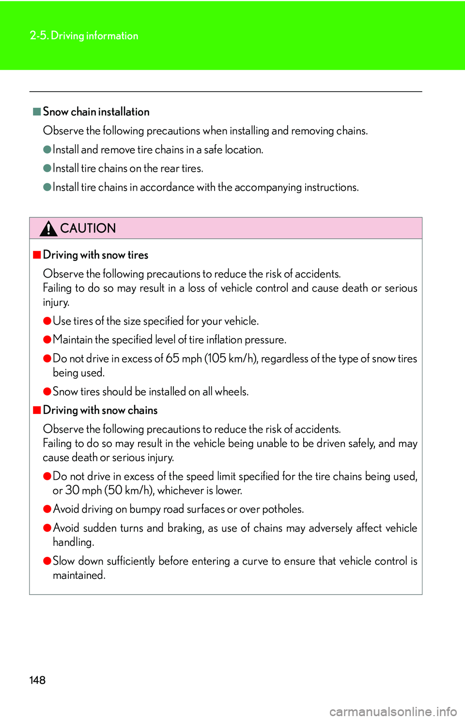 Lexus GX470 2007  Air Conditioning / LEXUS 2007 GX470 OWNERS MANUAL (OM60C64U) 148
2-5. Driving information
■Snow chain installation
Observe the following precautions when installing and removing chains.
●Install and remove tire chains in a safe location. 
●Install tire ch