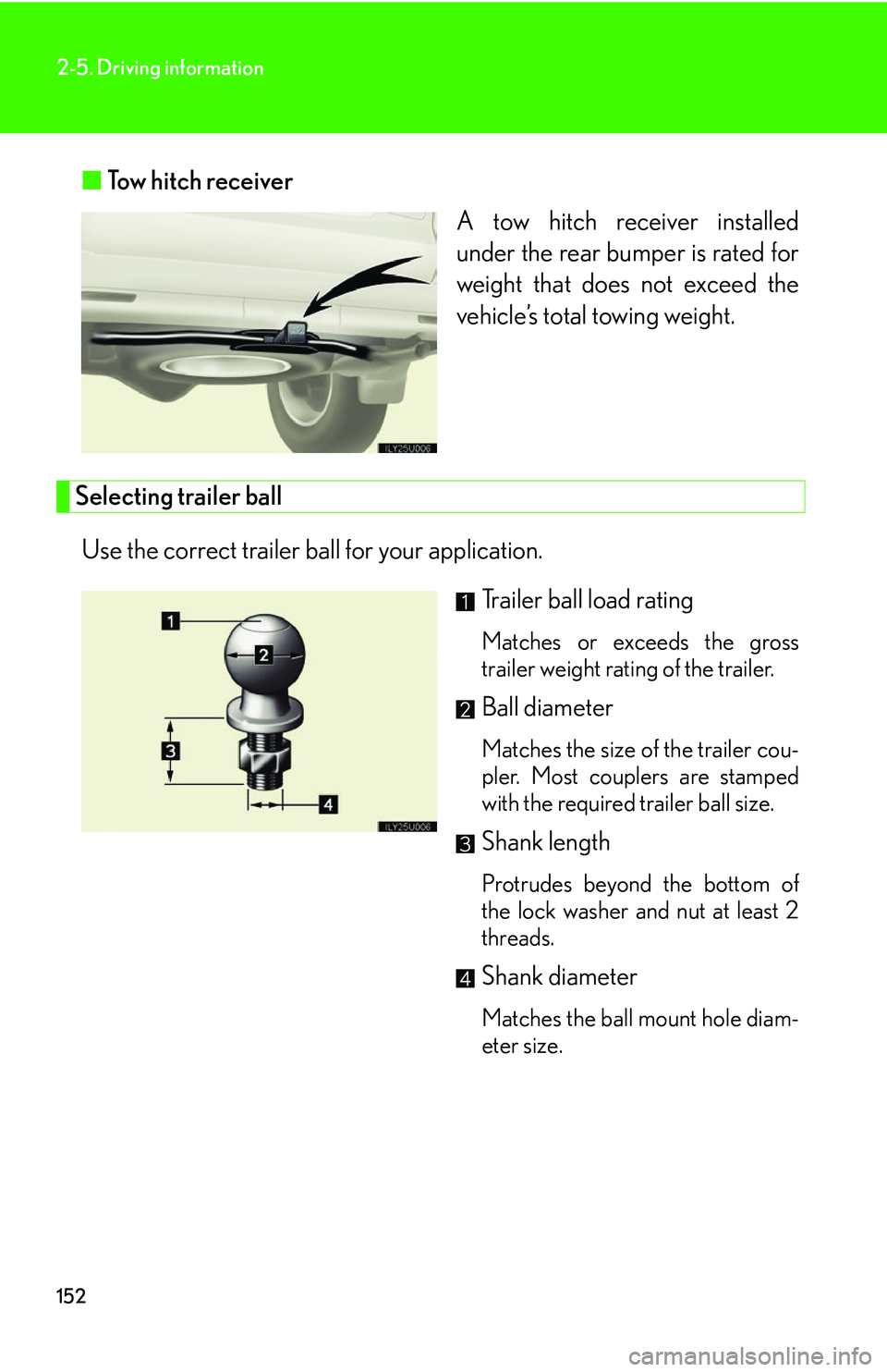 Lexus GX470 2007 Air Conditioning / LEXUS 2007 GX470 OWNERS MANUAL (OM60C64U) 152
2-5. Driving information
â– Tow hitch receiver
A tow hitch receiver installed
under the rear bumper is rated for
weight that does not exceed the
vehicle’s total towing weight.
Selecting trailer Lexus GX470 2007 Air Conditioning / LEXUS 2007 GX470 OWNERS MANUAL (OM60C64U) 152
2-5. Driving information
â– Tow hitch receiver
A tow hitch receiver installed
under the rear bumper is rated for
weight that does not exceed the
vehicle’s total towing weight.
Selecting trailer