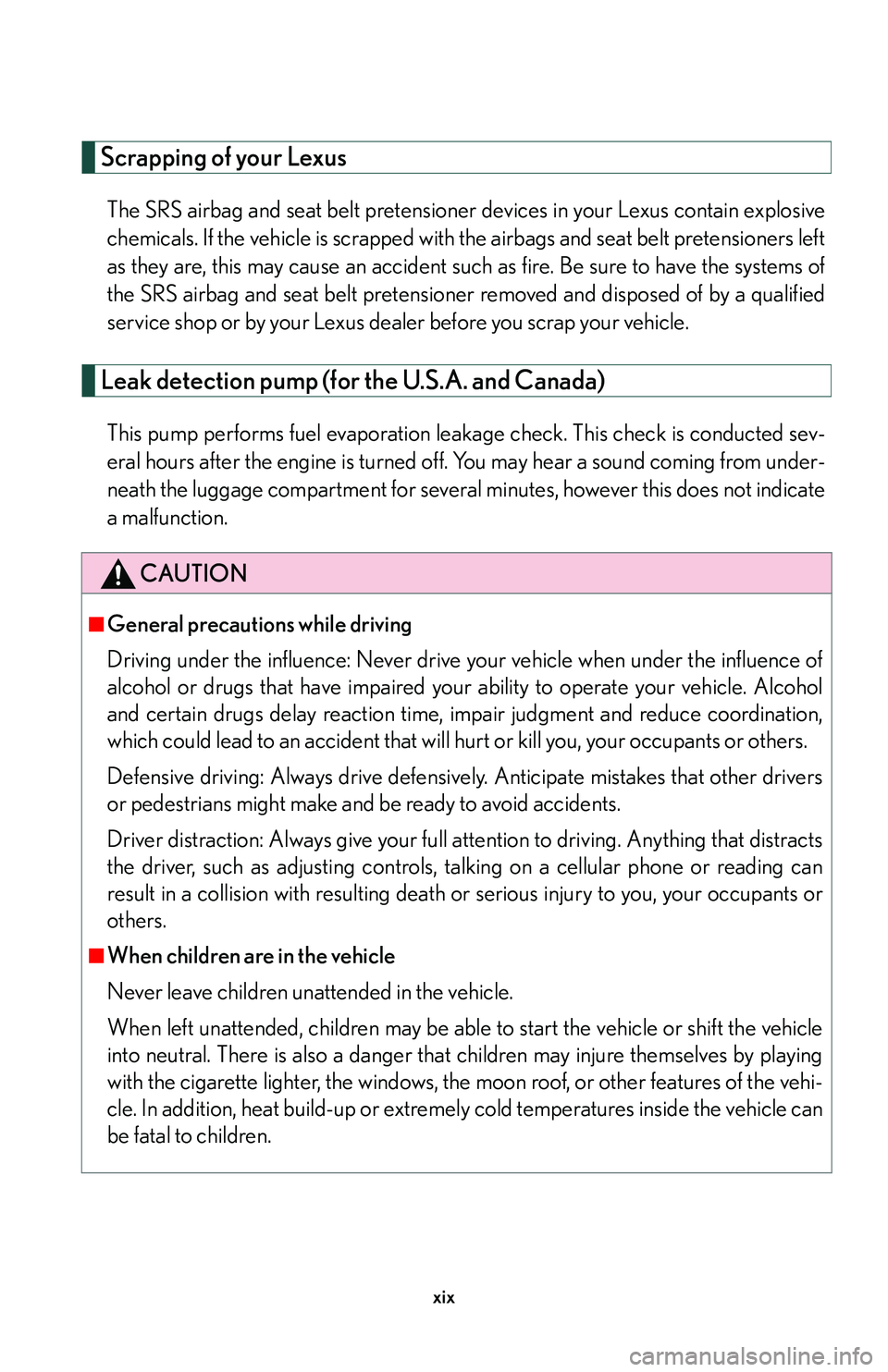 Lexus GX470 2007 Air Conditioning / LEXUS 2007 GX470 (OM60C64U) User Guide xix
Scrapping of your Lexus
The SRS airbag and seat belt pretensioner devices in your Lexus contain explosive
chemicals. If the vehicle is scrapped with the airbags and seat belt pretensioners left
as Lexus GX470 2007 Air Conditioning / LEXUS 2007 GX470 (OM60C64U) User Guide xix
Scrapping of your Lexus
The SRS airbag and seat belt pretensioner devices in your Lexus contain explosive
chemicals. If the vehicle is scrapped with the airbags and seat belt pretensioners left
as