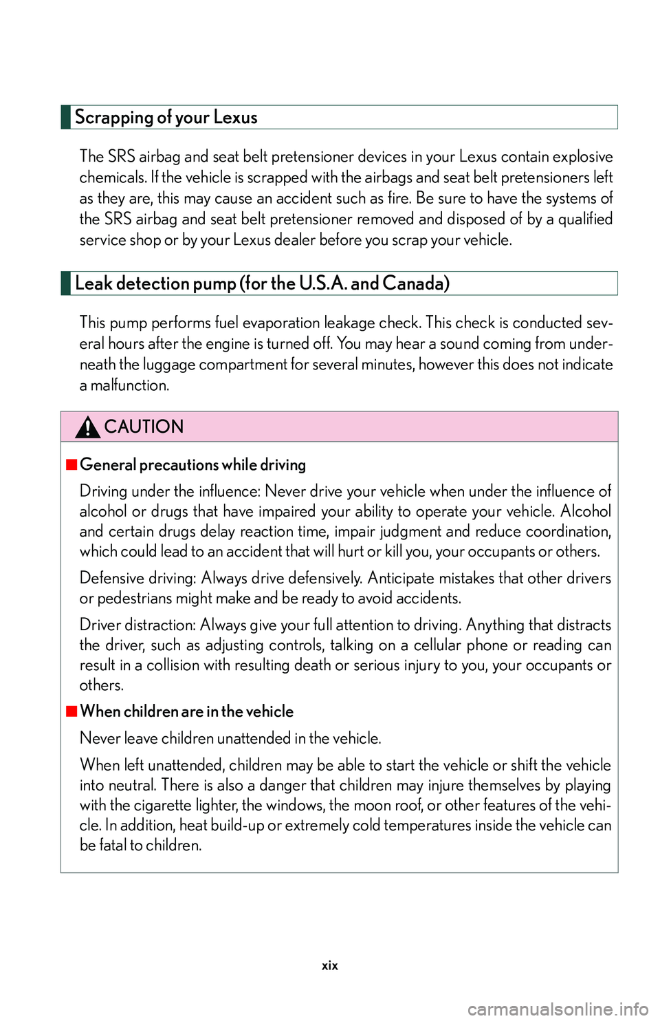 Lexus GX470 2007  Air Conditioning / LEXUS 2007 GX470 OWNERS MANUAL (OM60C64U) xix
Scrapping of your Lexus
The SRS airbag and seat belt pretensioner devices in your Lexus contain explosive
chemicals. If the vehicle is scrapped with the airbags and seat belt pretensioners left
as