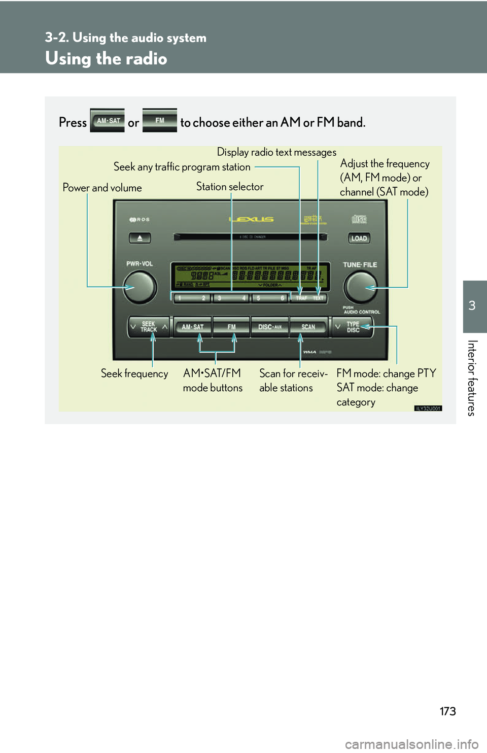 Lexus GX470 2007 Air Conditioning / LEXUS 2007 GX470 OWNERS MANUAL (OM60C64U) 173
3-2. Using the audio system
3
Interior features
Using the radio
Press or to choose either an AM or FM band.
Power and volumeSeek frequency FM mode: change PTY SAT mode: change
category
AM•S Lexus GX470 2007 Air Conditioning / LEXUS 2007 GX470 OWNERS MANUAL (OM60C64U) 173
3-2. Using the audio system
3
Interior features
Using the radio
Press or to choose either an AM or FM band.
Power and volumeSeek frequency FM mode: change PTY SAT mode: change
category
AM•S