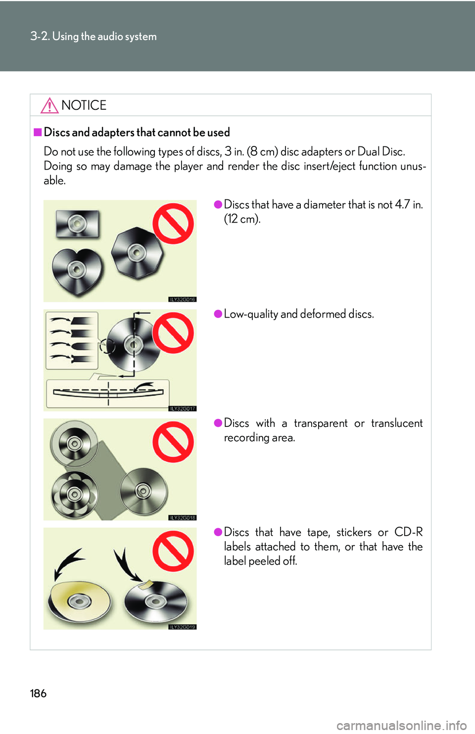 Lexus GX470 2007 Air Conditioning / LEXUS 2007 GX470 OWNERS MANUAL (OM60C64U) 186
3-2. Using the audio system
NOTICE
■Discs and adapters that cannot be used
Do not use the following types of discs, 3 in. (8 cm) disc adapters or Dual Disc.
Doing so may damage the player and re Lexus GX470 2007 Air Conditioning / LEXUS 2007 GX470 OWNERS MANUAL (OM60C64U) 186
3-2. Using the audio system
NOTICE
■Discs and adapters that cannot be used
Do not use the following types of discs, 3 in. (8 cm) disc adapters or Dual Disc.
Doing so may damage the player and re