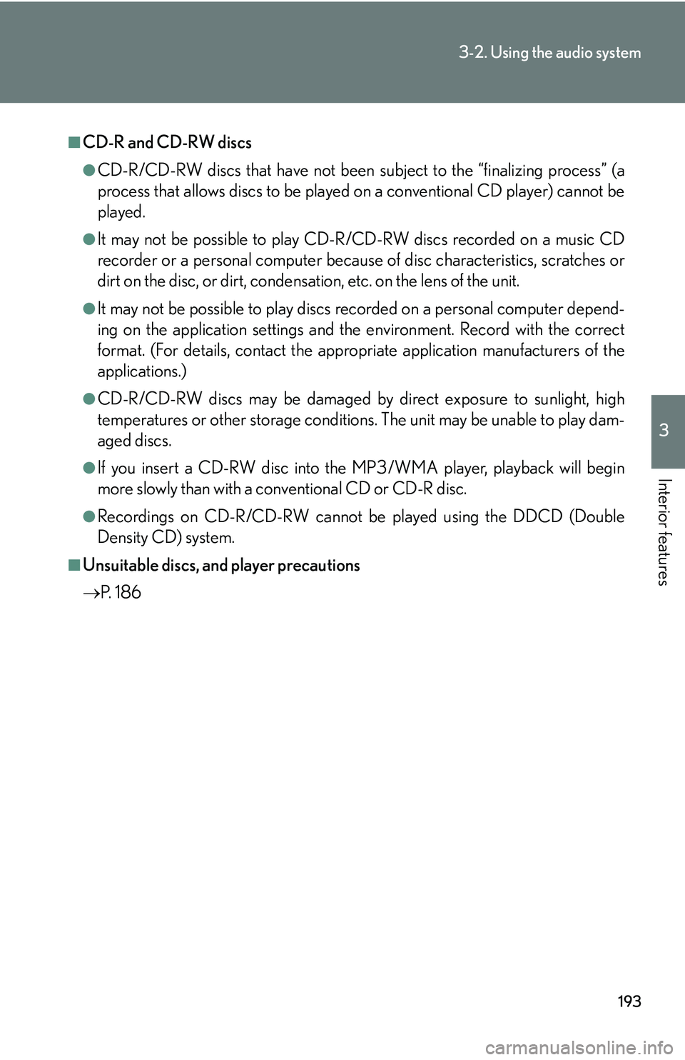 Lexus GX470 2007 Air Conditioning / LEXUS 2007 GX470 (OM60C64U) User Guide 193
3-2. Using the audio system
3
Interior features
■CD-R and CD-RW discs
●CD-R/CD-RW discs that have not been subject to the “finalizing process” (a
process that allows discs to be played on Lexus GX470 2007 Air Conditioning / LEXUS 2007 GX470 (OM60C64U) User Guide 193
3-2. Using the audio system
3
Interior features
■CD-R and CD-RW discs
●CD-R/CD-RW discs that have not been subject to the “finalizing process” (a
process that allows discs to be played on