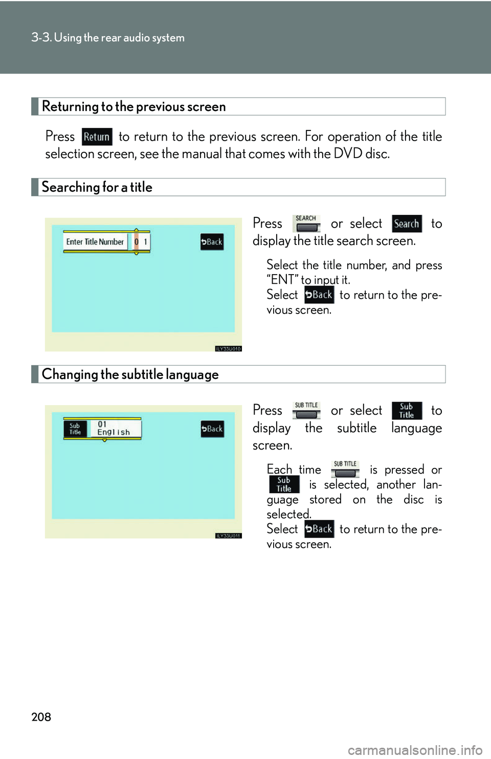 Lexus GX470 2007  Air Conditioning / LEXUS 2007 GX470  (OM60C64U) Owners Guide 208
3-3. Using the rear audio system
Returning to the previous screenPress   to return to the previous  screen. For operation of the title
selection screen, see the manual  that comes with the DVD dis