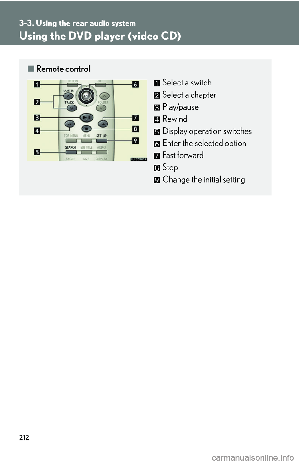 Lexus GX470 2007  Air Conditioning / LEXUS 2007 GX470  (OM60C64U) Owners Guide 212
3-3. Using the rear audio system
Using the DVD player (video CD)
■Remote control
Select a switch
Select a chapter
Play/pause
Rewind
Display operation switches
Enter the selected option
Fast forw