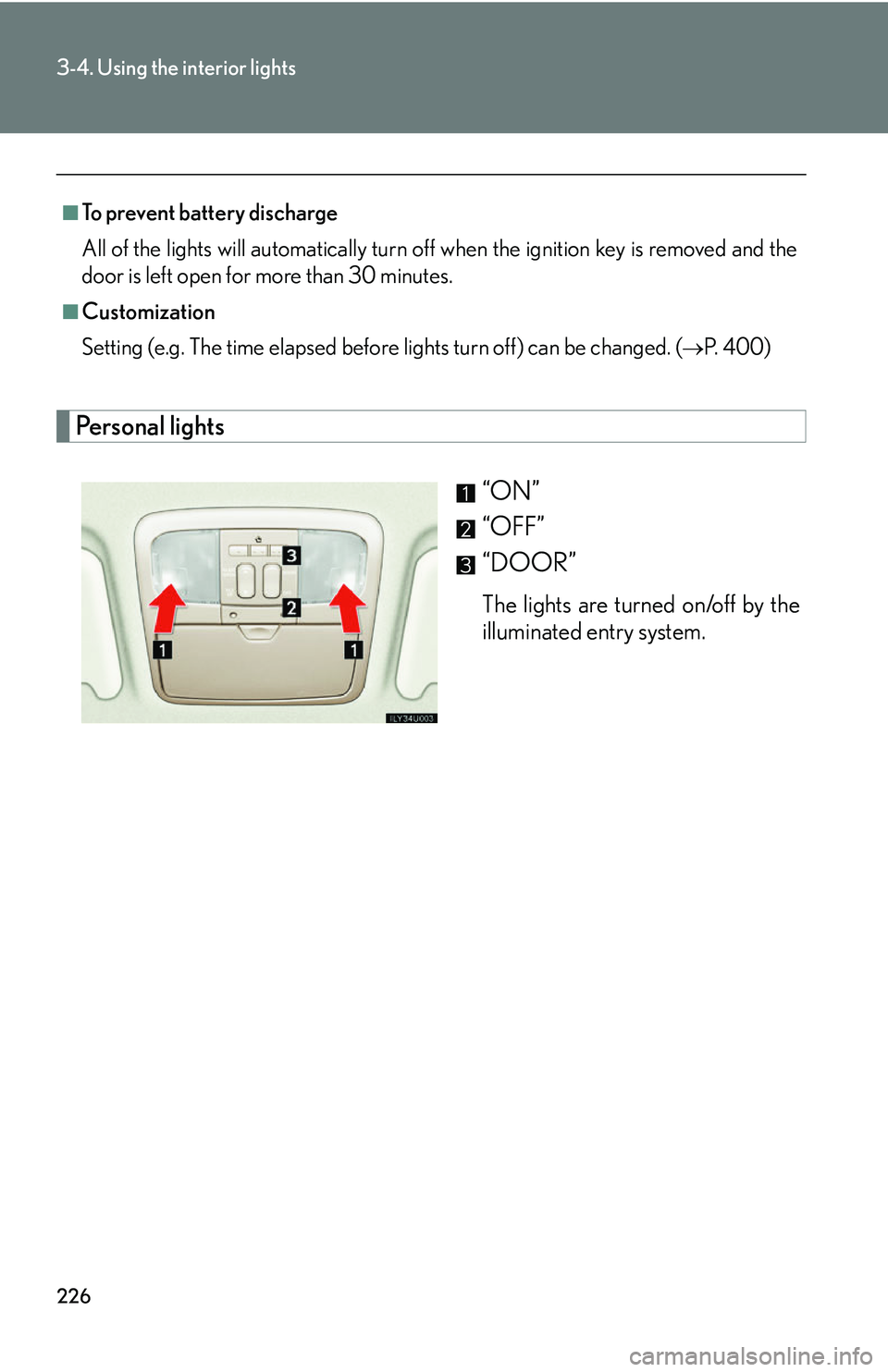 Lexus GX470 2007  Air Conditioning / LEXUS 2007 GX470 OWNERS MANUAL (OM60C64U) 226
3-4. Using the interior lights
Personal lights“ON”
“OFF”
“DOOR”
The lights are turned on/off by the
illuminated entry system.
■To prevent battery discharge
All of the lights will aut