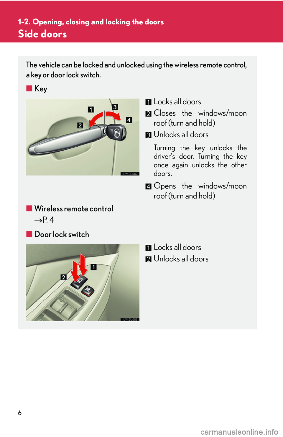 Lexus GX470 2007  Air Conditioning / LEXUS 2007 GX470 OWNERS MANUAL (OM60C64U) 6
1-2. Opening, closing and locking the doors
Side doors
The vehicle can be locked and unlocked  using the wireless remote control,
a key or door lock switch. 
■ Key
Locks all doors
Closes the windo