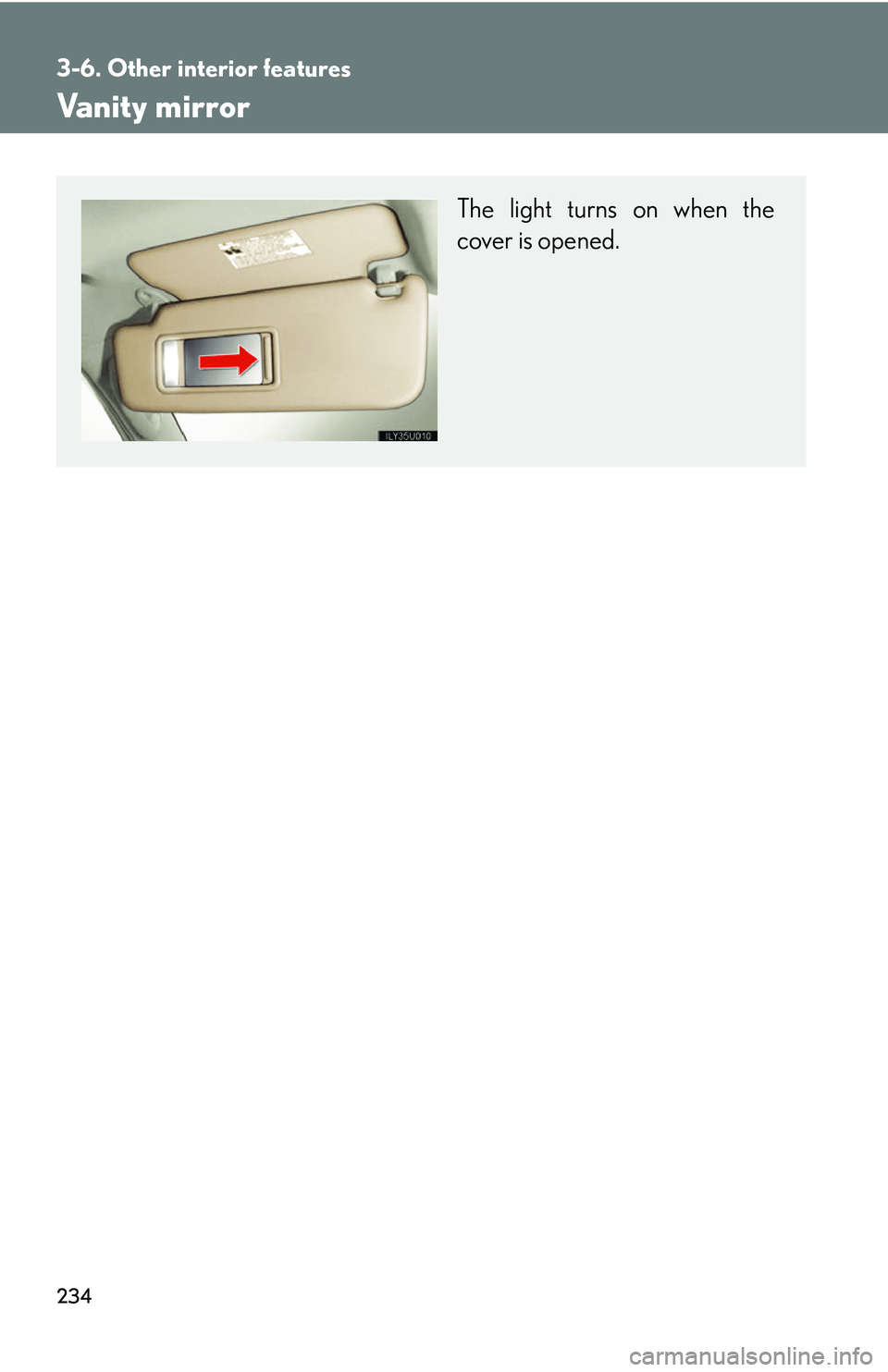 Lexus GX470 2007  Air Conditioning / LEXUS 2007 GX470 OWNERS MANUAL (OM60C64U) 234
3-6. Other interior features
Vanity mirror
The light turns on when the
cover is opened. 