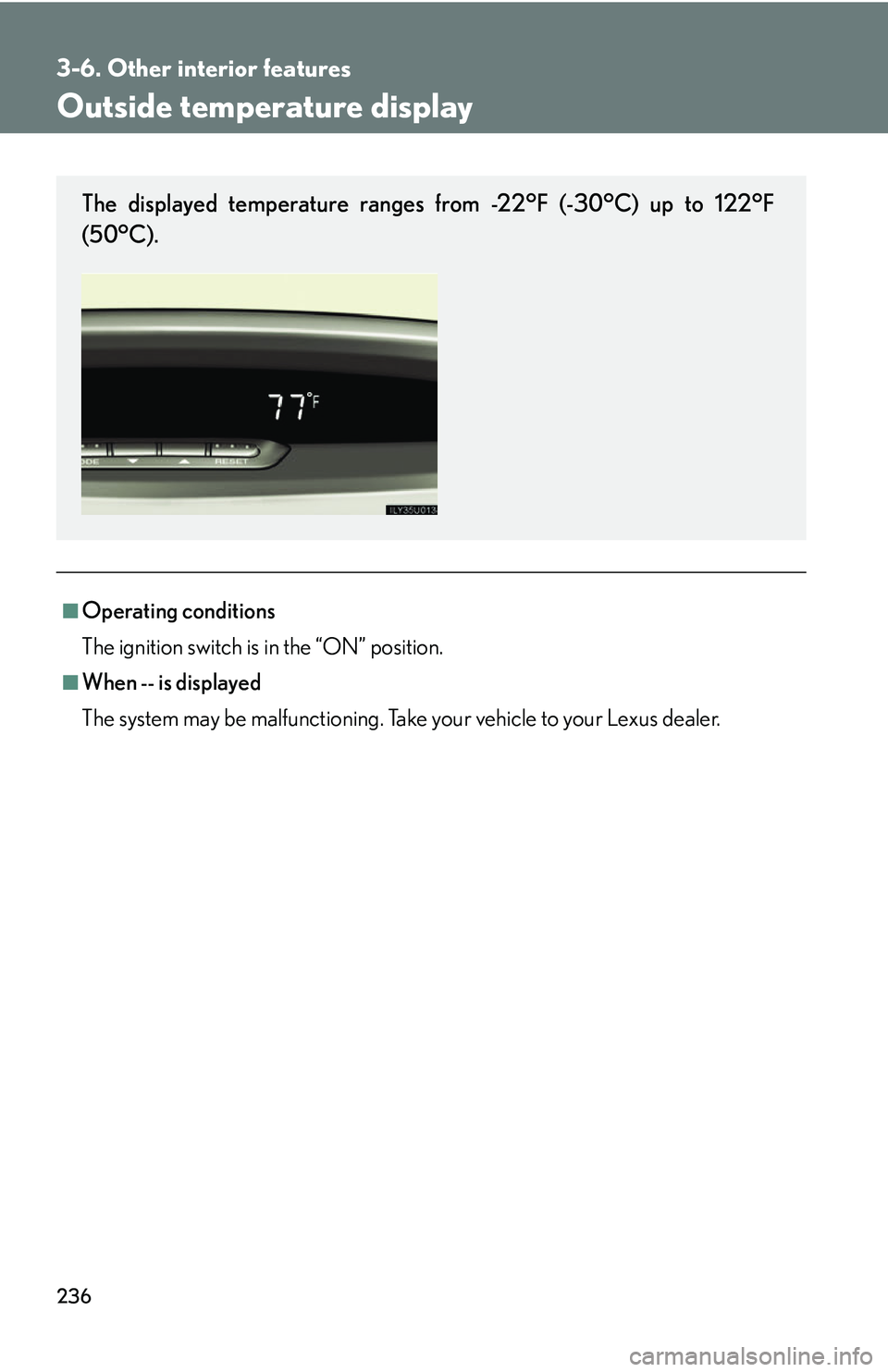 Lexus GX470 2007  Air Conditioning / LEXUS 2007 GX470  (OM60C64U) Owners Guide 236
3-6. Other interior features
Outside temperature display
■Operating conditions
The ignition switch is in the “ON” position.
■When -- is displayed
The system may be malfunctioning. Take  yo