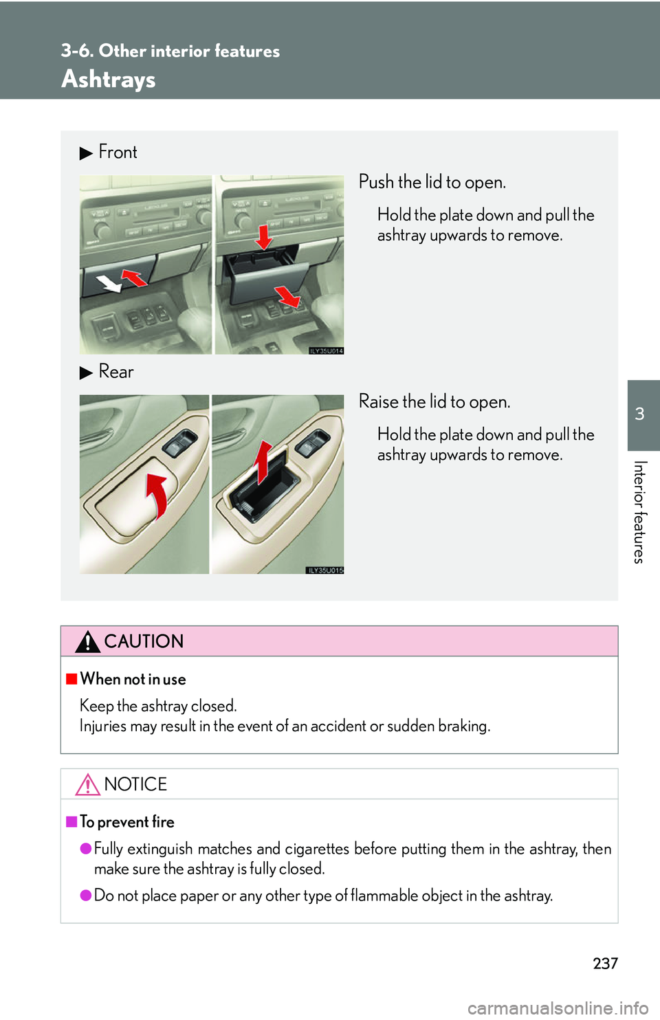 Lexus GX470 2007  Air Conditioning / LEXUS 2007 GX470 OWNERS MANUAL (OM60C64U) 237
3-6. Other interior features
3
Interior features
Ashtrays
CAUTION
■When not in use
Keep the ashtray closed.
Injuries may result in the event of an accident or sudden braking.
NOTICE
■To preven
