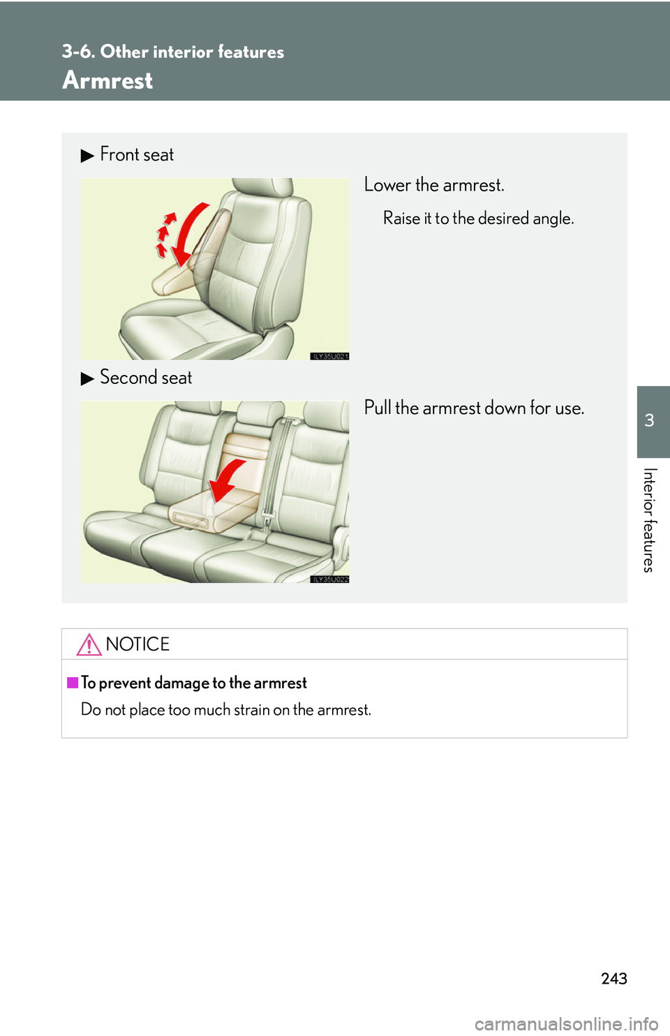 Lexus GX470 2007  Air Conditioning / LEXUS 2007 GX470 OWNERS MANUAL (OM60C64U) 243
3-6. Other interior features
3
Interior features
Armrest
NOTICE
■To prevent damage to the armrest
Do not place too much strain on the armrest.
Front seatLower the armrest.
Raise it to the desire