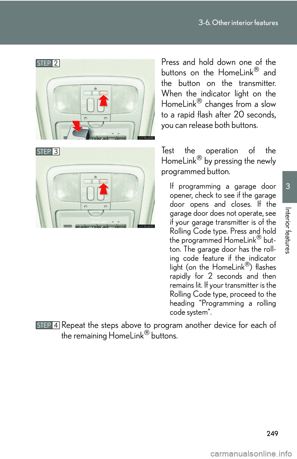 Lexus GX470 2007  Air Conditioning / LEXUS 2007 GX470 OWNERS MANUAL (OM60C64U) 249
3-6. Other interior features
3
Interior features
Press and hold down one of the
buttons on the HomeLink and
the button on the transmitter.
When the indicator light on the
HomeLink
 changes f