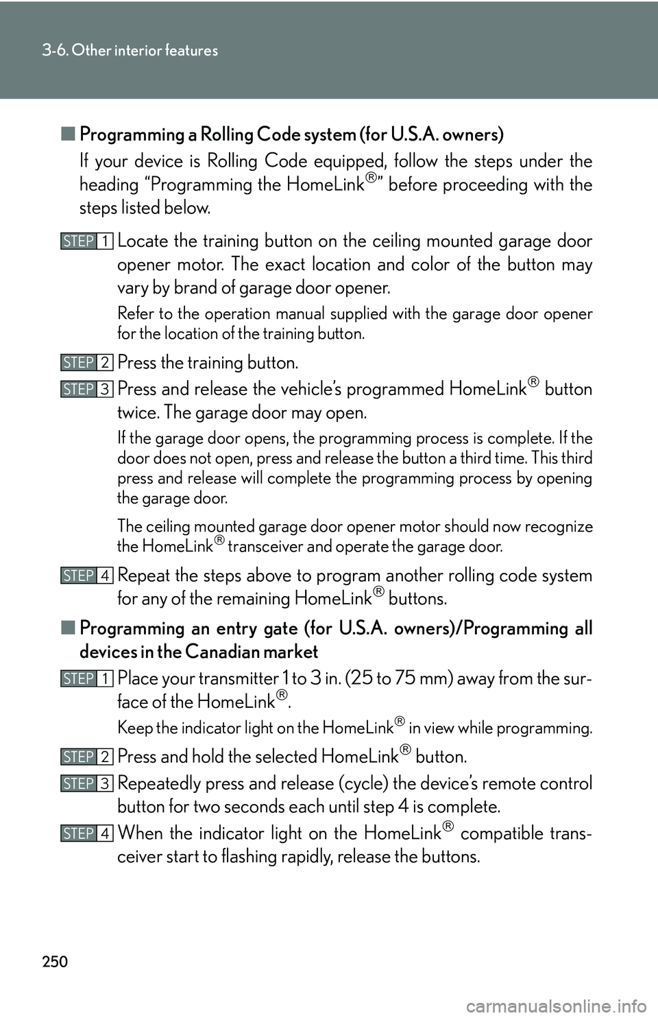 Lexus GX470 2007 Air Conditioning / LEXUS 2007 GX470 OWNERS MANUAL (OM60C64U) 250
3-6. Other interior features
■Programming a Rolling Code system (for U.S.A. owners)
If your device is Rolling Code eq uipped, follow the steps under the
heading “Programming the HomeLink
Lexus GX470 2007 Air Conditioning / LEXUS 2007 GX470 OWNERS MANUAL (OM60C64U) 250
3-6. Other interior features
■Programming a Rolling Code system (for U.S.A. owners)
If your device is Rolling Code eq uipped, follow the steps under the
heading “Programming the HomeLink
