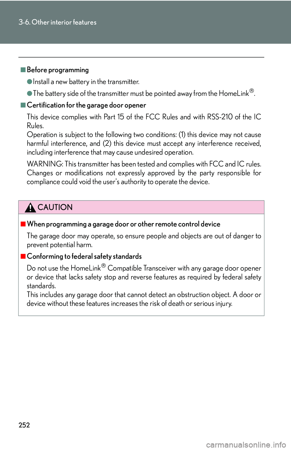 Lexus GX470 2007 Air Conditioning / LEXUS 2007 GX470 OWNERS MANUAL (OM60C64U) 252
3-6. Other interior features
■Before programming
●Install a new battery in the transmitter.
●The battery side of the transmitter must be pointed away from the HomeLink.
■Certification f Lexus GX470 2007 Air Conditioning / LEXUS 2007 GX470 OWNERS MANUAL (OM60C64U) 252
3-6. Other interior features
■Before programming
●Install a new battery in the transmitter.
●The battery side of the transmitter must be pointed away from the HomeLink.
■Certification f