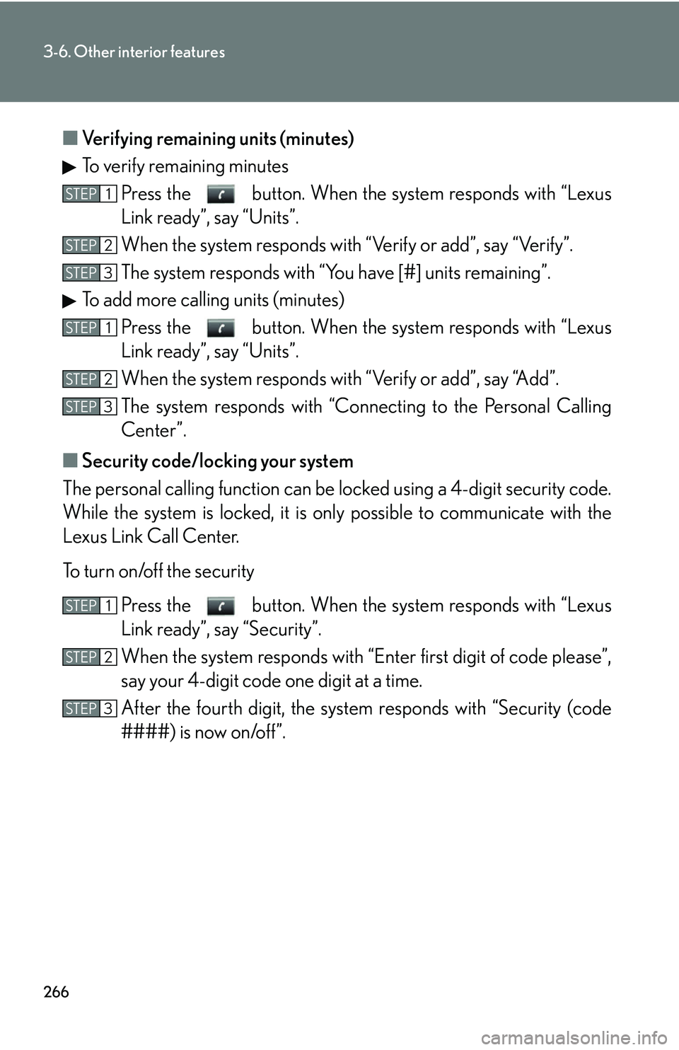 Lexus GX470 2007 Air Conditioning / LEXUS 2007 GX470 OWNERS MANUAL (OM60C64U) 266
3-6. Other interior features
■Verifying remaining units (minutes)
To verify remaining minutes
Press the button. When the system responds with “Lexus
Link ready”, say “Units”.
When the Lexus GX470 2007 Air Conditioning / LEXUS 2007 GX470 OWNERS MANUAL (OM60C64U) 266
3-6. Other interior features
■Verifying remaining units (minutes)
To verify remaining minutes
Press the button. When the system responds with “Lexus
Link ready”, say “Units”.
When the