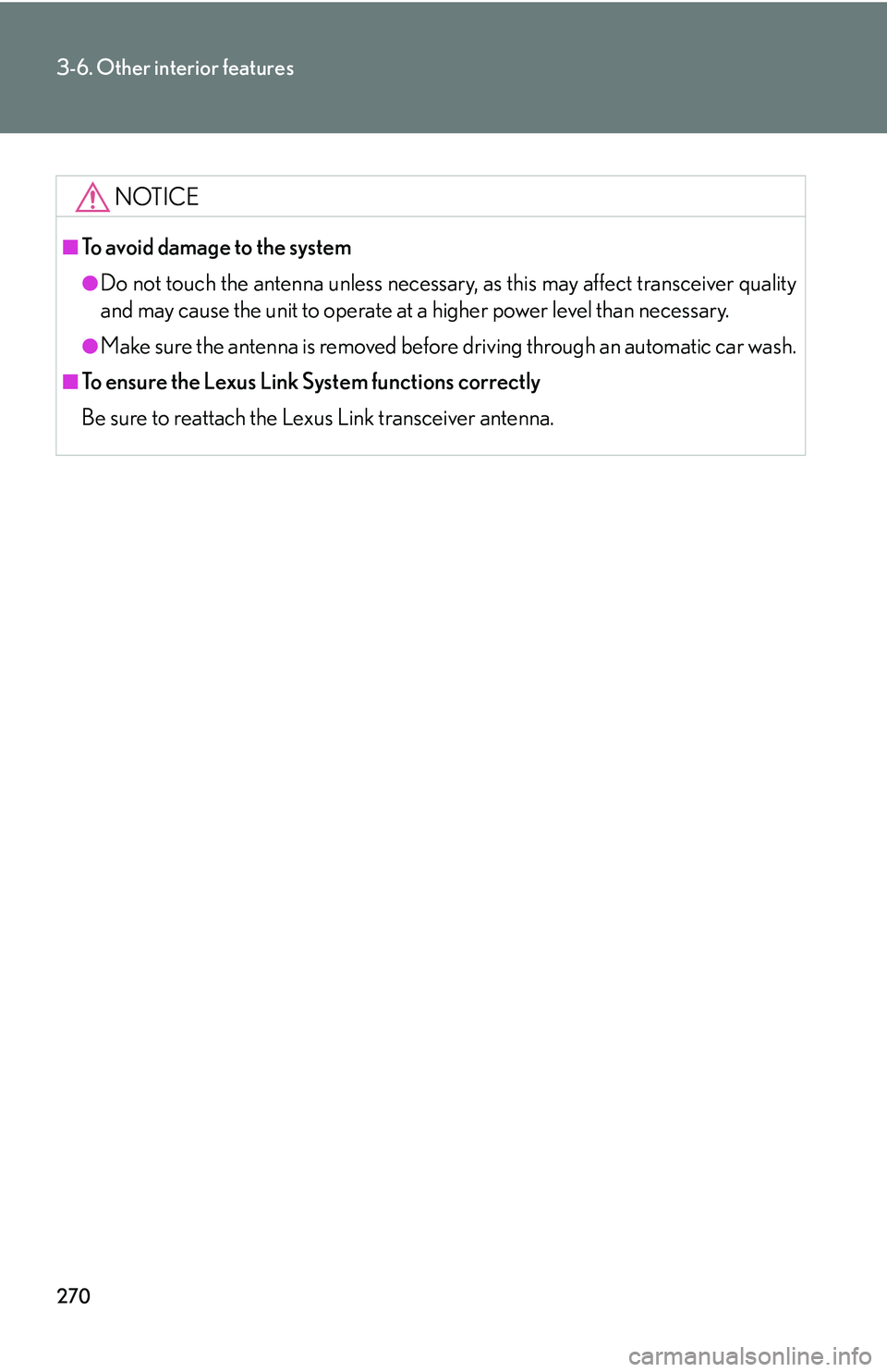Lexus GX470 2007 Air Conditioning / LEXUS 2007 GX470 OWNERS MANUAL (OM60C64U) 270
3-6. Other interior features
NOTICE
■To avoid damage to the system
●Do not touch the antenna unless necessary, as this may affect transceiver quality
and may cause the unit to operate at a hig Lexus GX470 2007 Air Conditioning / LEXUS 2007 GX470 OWNERS MANUAL (OM60C64U) 270
3-6. Other interior features
NOTICE
■To avoid damage to the system
●Do not touch the antenna unless necessary, as this may affect transceiver quality
and may cause the unit to operate at a hig