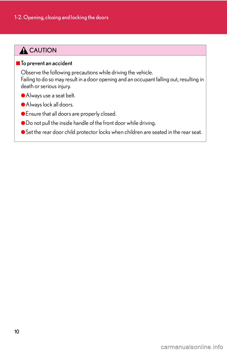 Lexus GX470 2007  Air Conditioning / LEXUS 2007 GX470 OWNERS MANUAL (OM60C64U) 10
1-2. Opening, closing and locking the doors
CAUTION
■To prevent an accident
Observe the following precautions while driving the vehicle.
Failing to do so may result in a door opening and an occup