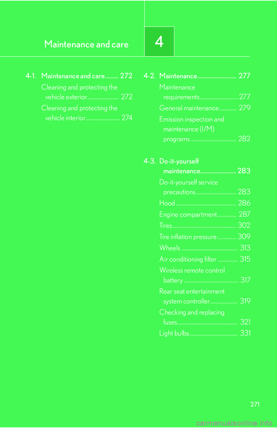 Lexus GX470 2007  Air Conditioning / LEXUS 2007 GX470 OWNERS MANUAL (OM60C64U) Maintenance and care4
271
4-1. Maintenance and care .........  272Cleaning and protecting the vehicle exterior........................  272
Cleaning and protecting the  vehicle interior...............