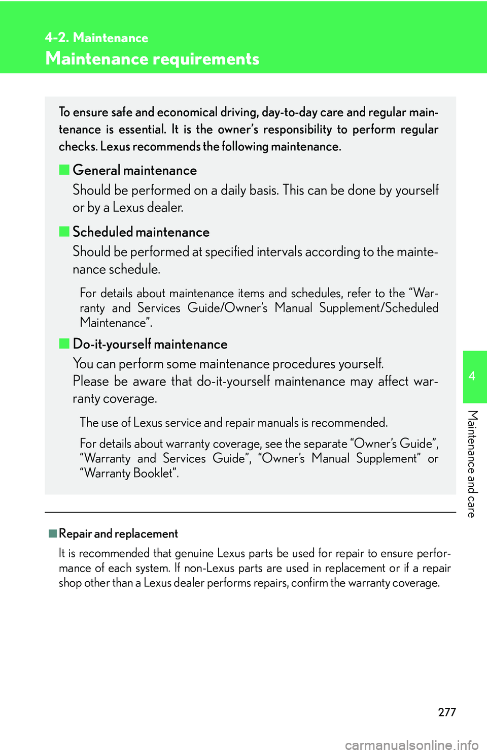 Lexus GX470 2007 Air Conditioning / LEXUS 2007 GX470 OWNERS MANUAL (OM60C64U) 277
4
Maintenance and care
4-2. Maintenance
Maintenance requirements
■Repair and replacement
It is recommended that genuine Lexus parts be used for repair to ensure perfor-
mance of each system. If Lexus GX470 2007 Air Conditioning / LEXUS 2007 GX470 OWNERS MANUAL (OM60C64U) 277
4
Maintenance and care
4-2. Maintenance
Maintenance requirements
■Repair and replacement
It is recommended that genuine Lexus parts be used for repair to ensure perfor-
mance of each system. If
