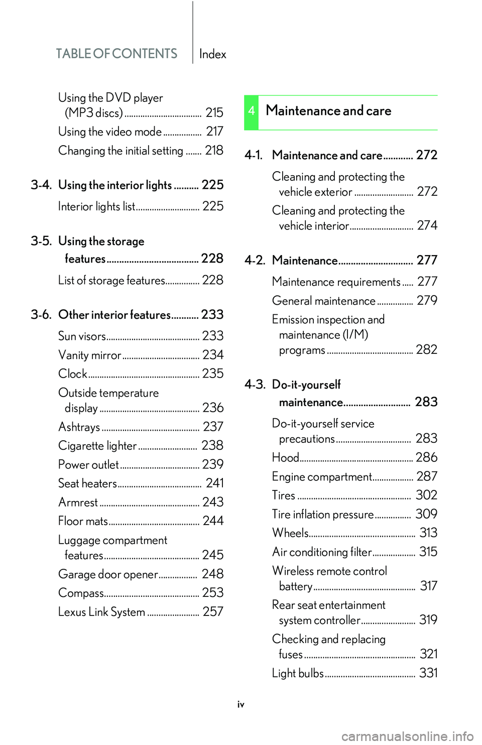 Lexus GX470 2007 Air Conditioning / LEXUS 2007 GX470 OWNERS MANUAL (OM60C64U) TABLE OF CONTENTSIndex
iv
Using the DVD player (MP3 discs) .................................. 215
Using the video mode ................. 217
Changing the initial setting ....... 218
3-4. Using the Lexus GX470 2007 Air Conditioning / LEXUS 2007 GX470 OWNERS MANUAL (OM60C64U) TABLE OF CONTENTSIndex
iv
Using the DVD player (MP3 discs) .................................. 215
Using the video mode ................. 217
Changing the initial setting ....... 218
3-4. Using the